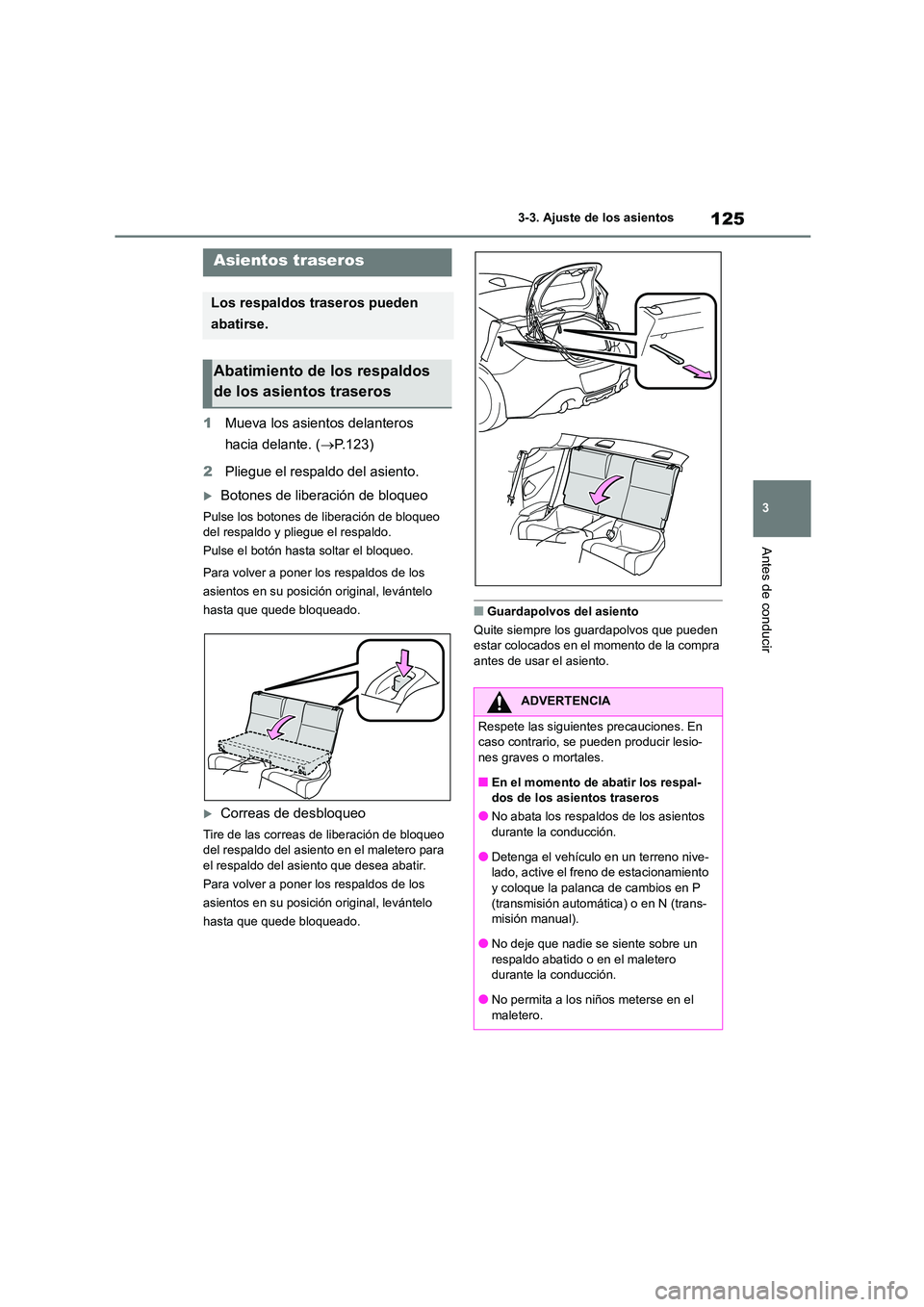 TOYOTA 86 2022  Manual del propietario (in Spanish) 125
3 
3-3. Ajuste de los asientos
Antes de conducir
1 Mueva los asientos delanteros  
hacia delante. ( P.123) 
2 Pliegue el respaldo del asiento.
Botones de liberación de bloqueo
Pulse los bot