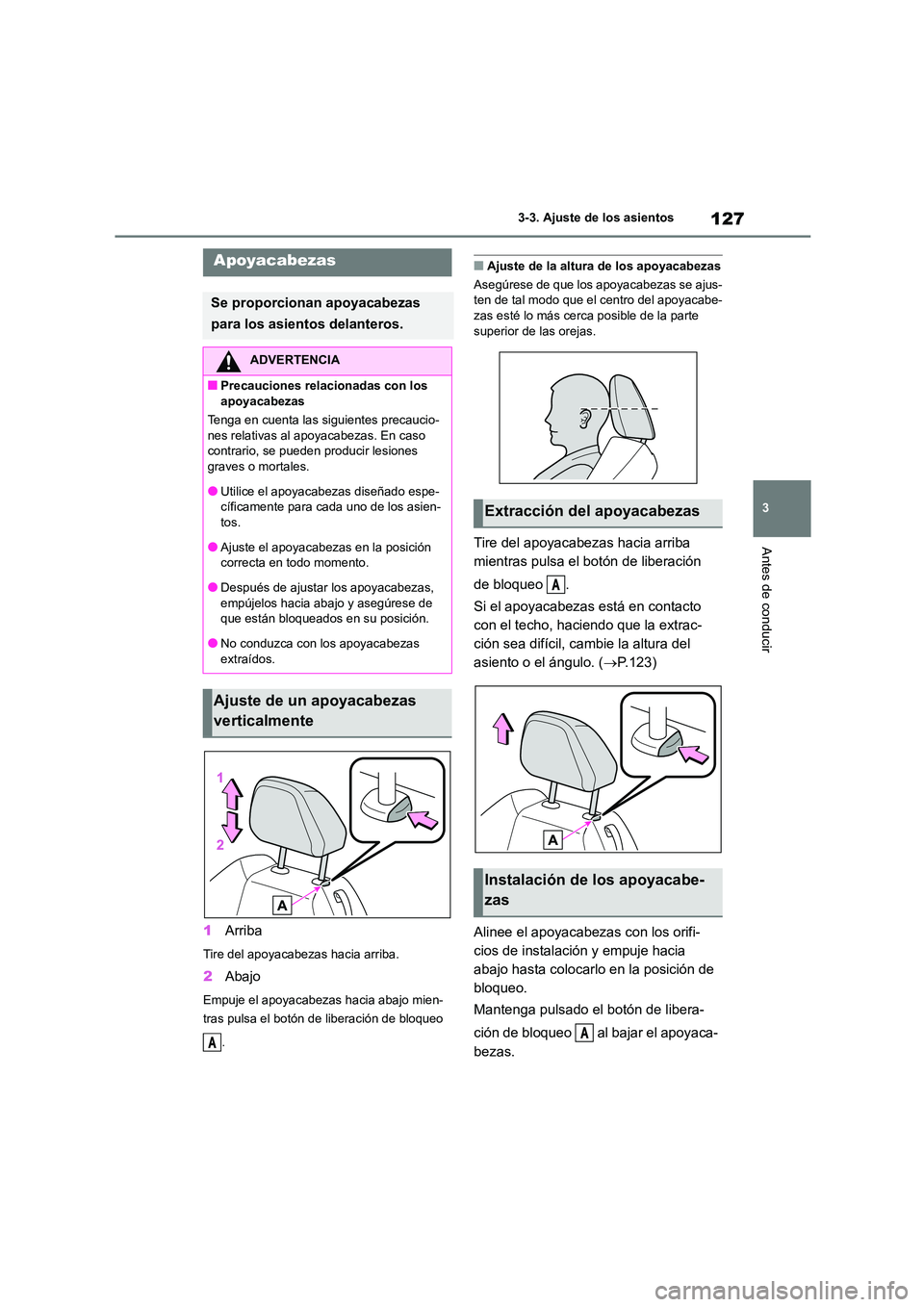 TOYOTA 86 2022  Manual del propietario (in Spanish) 127
3 
3-3. Ajuste de los asientos
Antes de conducir
1 Arriba
Tire del apoyacabezas hacia arriba.
2Abajo
Empuje el apoyacabezas hacia abajo mien- 
tras pulsa el botón de liberación de bloqueo  
.

