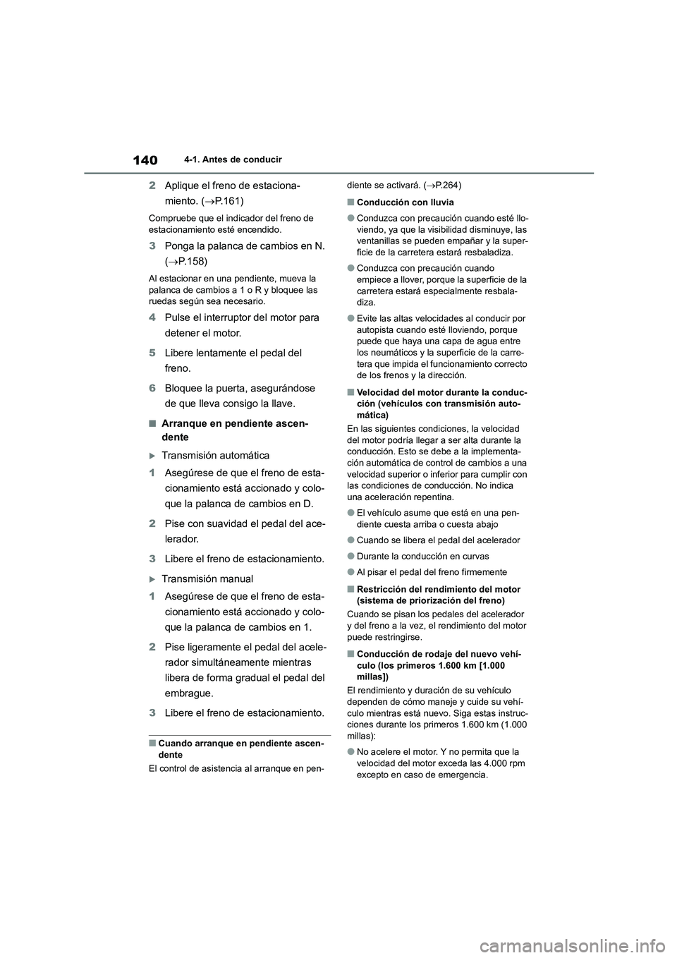TOYOTA 86 2022 Manual del propietario (in Spanish) 1404-1. Antes de conducir
2Aplique el freno de estaciona-
miento. ( P.161)
Compruebe que el indicador del freno de
estacionamiento esté encendido.
3 Ponga la palanca de cambios en N.
( P.1 TOYOTA 86 2022 Manual del propietario (in Spanish) 1404-1. Antes de conducir
2Aplique el freno de estaciona-
miento. ( P.161)
Compruebe que el indicador del freno de
estacionamiento esté encendido.
3 Ponga la palanca de cambios en N.
( P.1