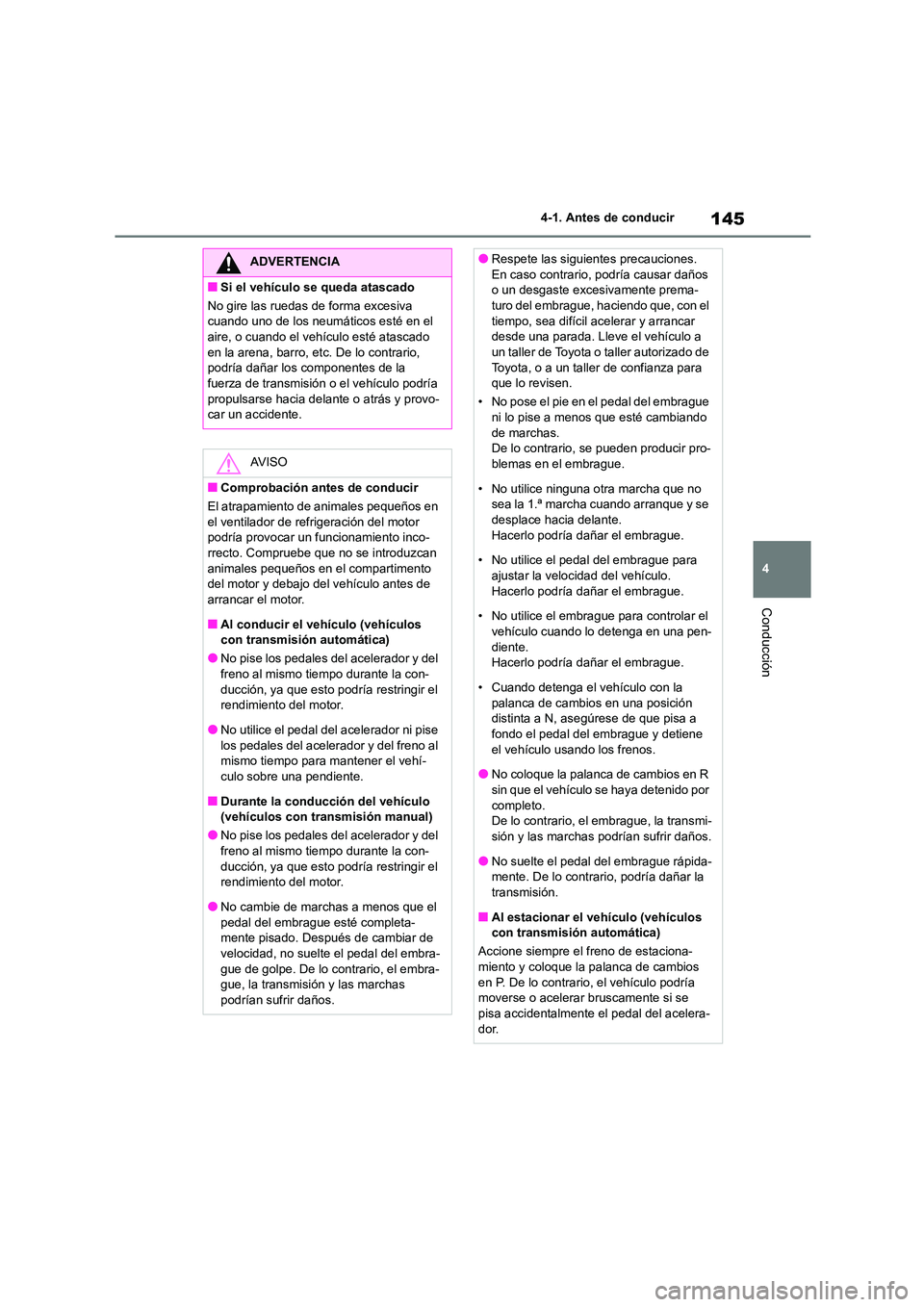TOYOTA 86 2022 Manual del propietario (in Spanish) 145
4
4-1. Antes de conducir
Conducción
ADVERTENCIA
■Si el vehículo se queda atascado
No gire las ruedas de forma excesiva
cuando uno de los neumáticos esté en el
aire, o cuando el vehícul TOYOTA 86 2022 Manual del propietario (in Spanish) 145
4
4-1. Antes de conducir
Conducción
ADVERTENCIA
■Si el vehículo se queda atascado
No gire las ruedas de forma excesiva
cuando uno de los neumáticos esté en el
aire, o cuando el vehícul