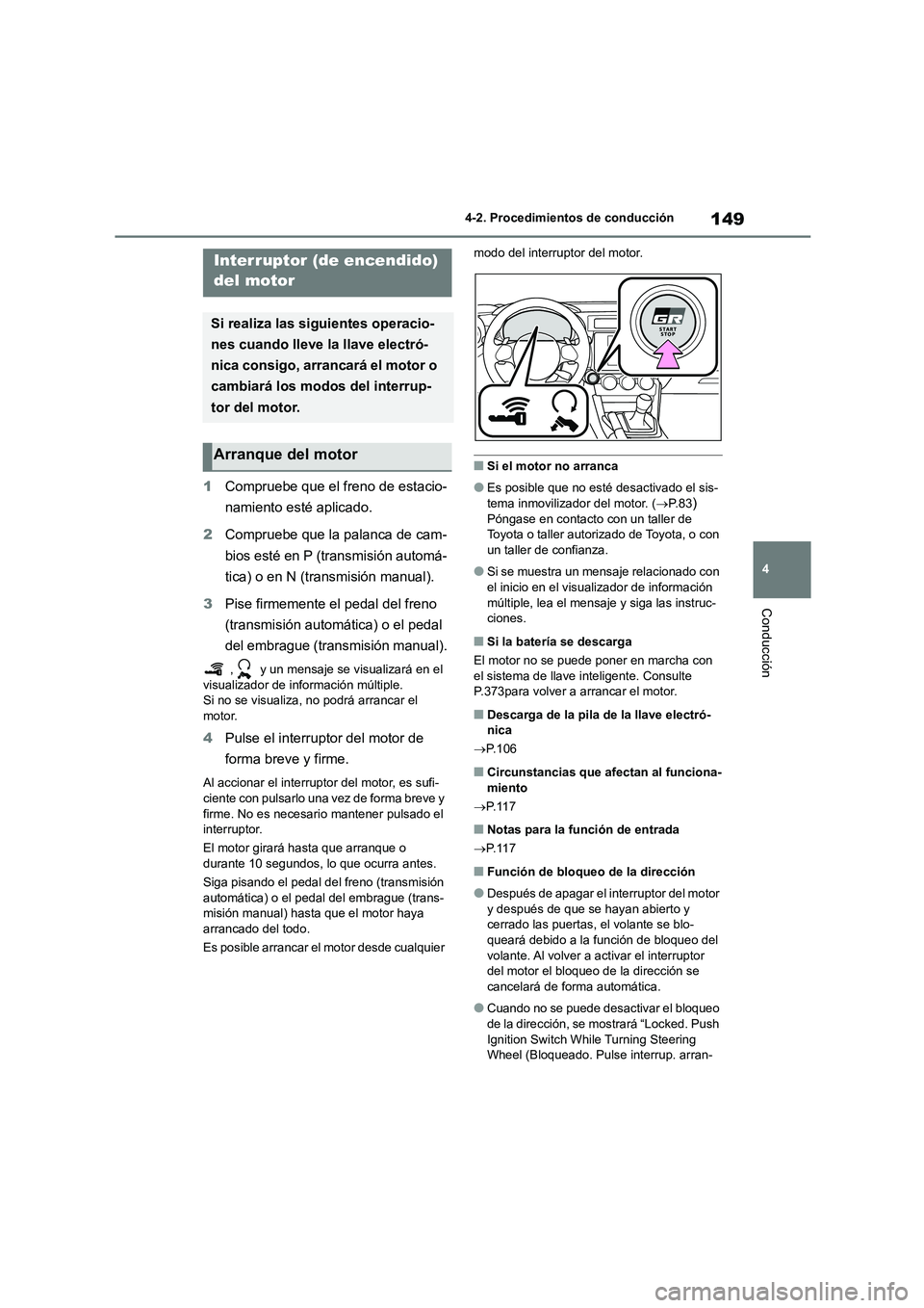 TOYOTA 86 2022 Manual del propietario (in Spanish) 149
4
4-2. Procedimientos de conducción
Conducción
4-2.Procedimientos de conducción
1 Compruebe que el freno de estacio-
namiento esté aplicado.
2 Compruebe que la palanca de cam-
bios esté e TOYOTA 86 2022 Manual del propietario (in Spanish) 149
4
4-2. Procedimientos de conducción
Conducción
4-2.Procedimientos de conducción
1 Compruebe que el freno de estacio-
namiento esté aplicado.
2 Compruebe que la palanca de cam-
bios esté e