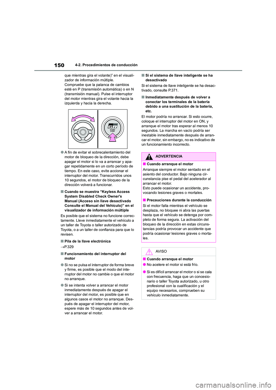 TOYOTA 86 2022 Manual del propietario (in Spanish) 1504-2. Procedimientos de conducción
que mientras gira el volante)” en el visuali- zador de información múltiple.
Compruebe que la palanca de cambios
esté en P (transmisión automática) o en TOYOTA 86 2022 Manual del propietario (in Spanish) 1504-2. Procedimientos de conducción
que mientras gira el volante)” en el visuali- zador de información múltiple.
Compruebe que la palanca de cambios
esté en P (transmisión automática) o en