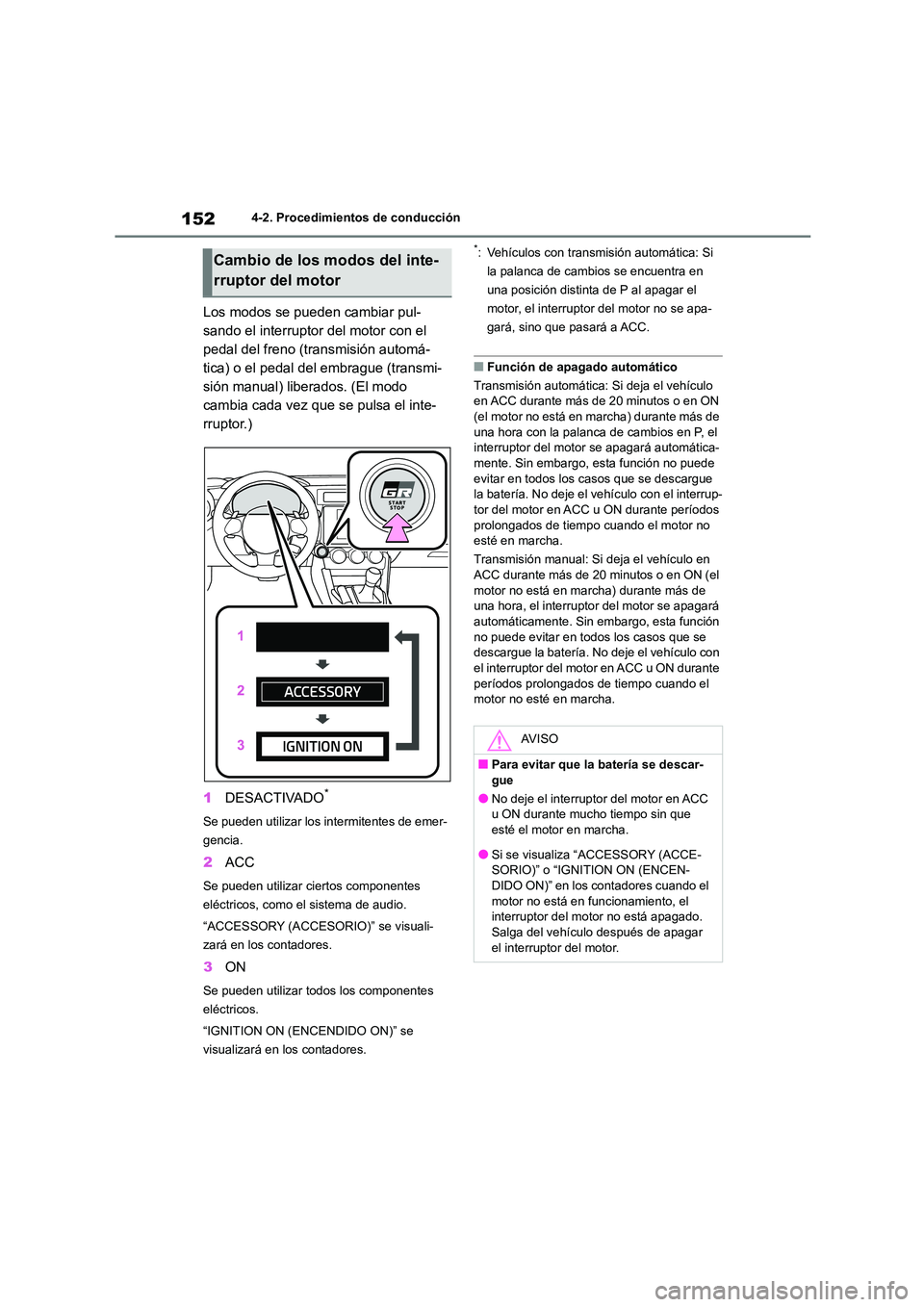 TOYOTA 86 2022 Manual del propietario (in Spanish) 1524-2. Procedimientos de conducción
Los modos se pueden cambiar pul-
sando el interruptor del motor con el
pedal del freno (transmisión automá-
tica) o el pedal del embrague (transmi-
sión manu TOYOTA 86 2022 Manual del propietario (in Spanish) 1524-2. Procedimientos de conducción
Los modos se pueden cambiar pul-
sando el interruptor del motor con el
pedal del freno (transmisión automá-
tica) o el pedal del embrague (transmi-
sión manu