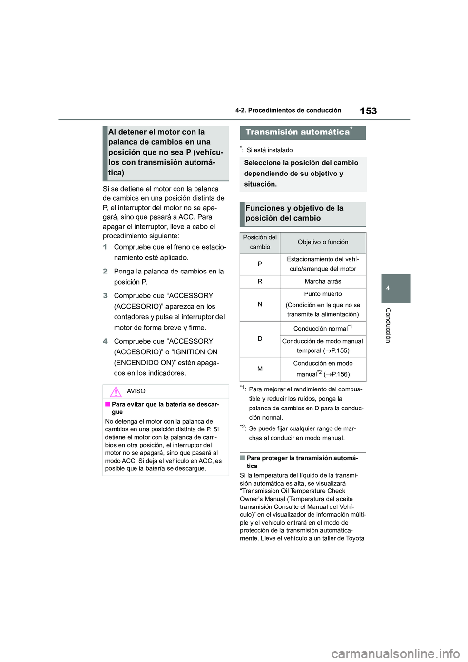 TOYOTA 86 2022 Manual del propietario (in Spanish) 153
4
4-2. Procedimientos de conducción
Conducción
Si se detiene el motor con la palanca
de cambios en una posición distinta de
P, el interruptor del motor no se apa-
gará, sino que pasará a TOYOTA 86 2022 Manual del propietario (in Spanish) 153
4
4-2. Procedimientos de conducción
Conducción
Si se detiene el motor con la palanca
de cambios en una posición distinta de
P, el interruptor del motor no se apa-
gará, sino que pasará a