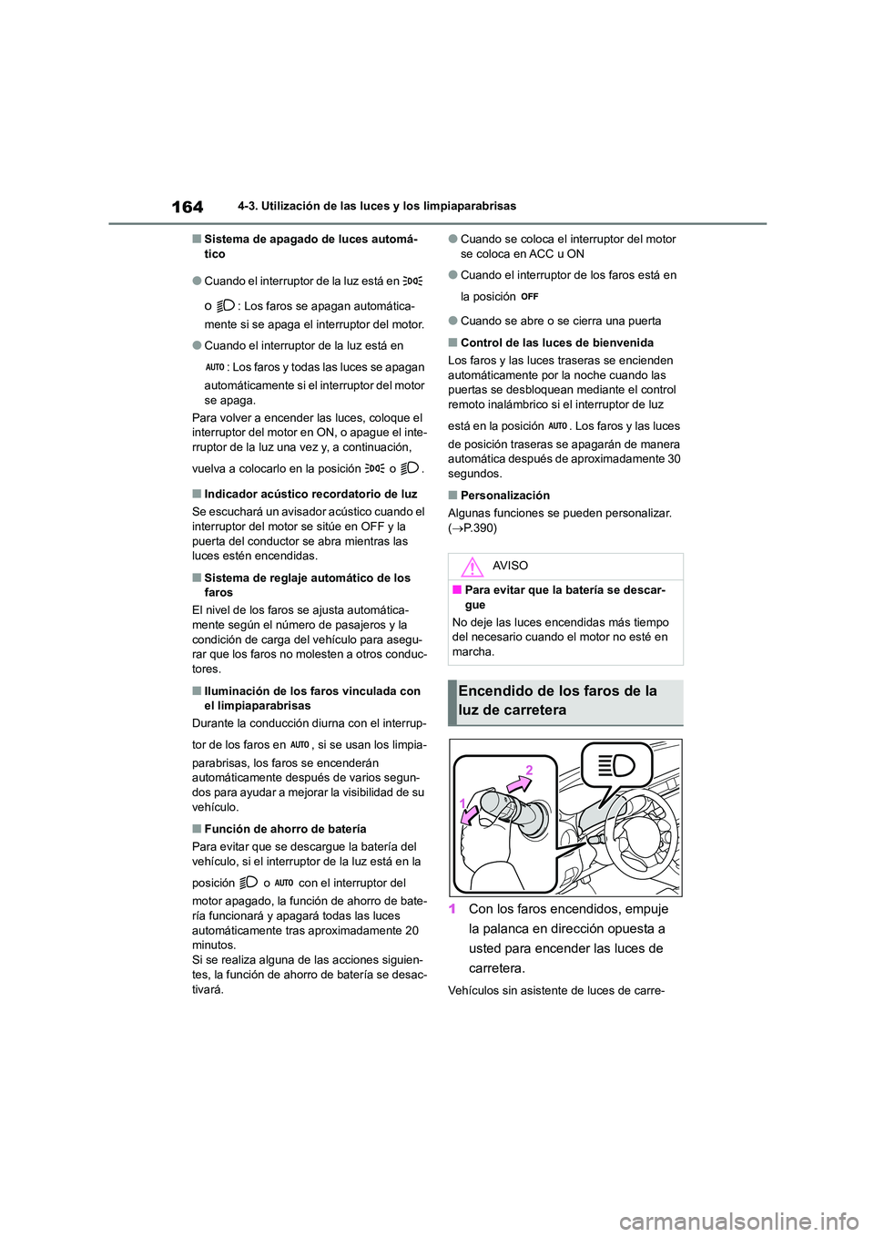 TOYOTA 86 2022 Manual del propietario (in Spanish) 1644-3. Utilización de las luces y los limpiaparabrisas
■Sistema de apagado de luces automá- tico
●Cuando el interruptor de la luz está en
o : Los faros se apagan automática-
mente si se a TOYOTA 86 2022 Manual del propietario (in Spanish) 1644-3. Utilización de las luces y los limpiaparabrisas
■Sistema de apagado de luces automá- tico
●Cuando el interruptor de la luz está en
o : Los faros se apagan automática-
mente si se a