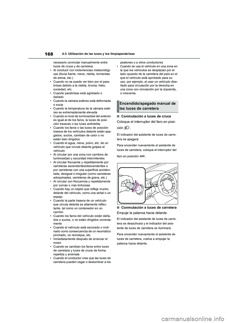 TOYOTA 86 2022 Manual del propietario (in Spanish) 1684-3. Utilización de las luces y los limpiaparabrisas
necesario conmutar manualmente entre luces de cruce y de carretera.
• Al conducir con inclemencias meteorológi-
cas (lluvia fuerte, nieve TOYOTA 86 2022 Manual del propietario (in Spanish) 1684-3. Utilización de las luces y los limpiaparabrisas
necesario conmutar manualmente entre luces de cruce y de carretera.
• Al conducir con inclemencias meteorológi-
cas (lluvia fuerte, nieve