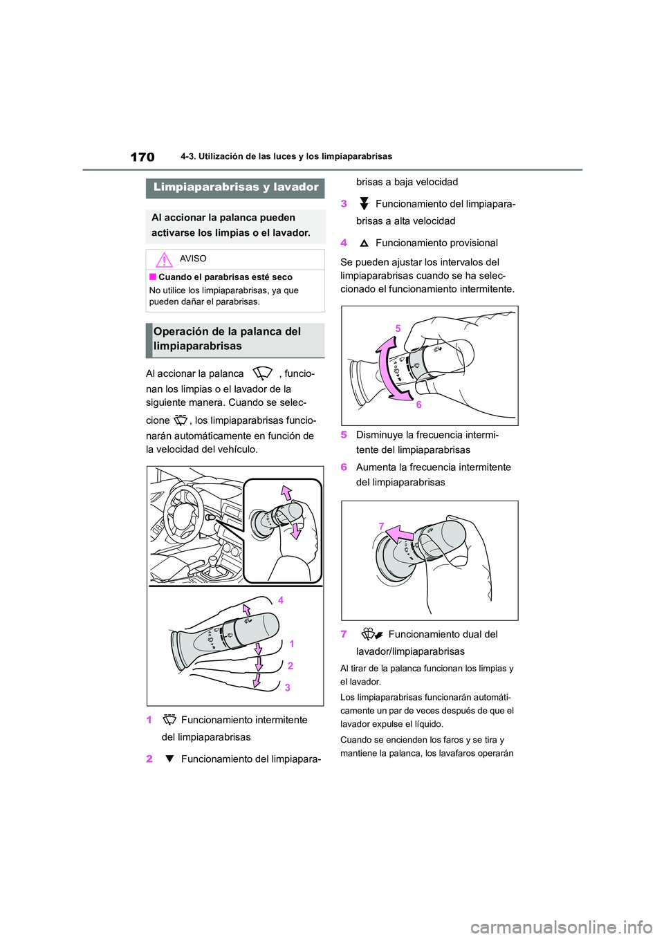 TOYOTA 86 2022 Manual del propietario (in Spanish) 1704-3. Utilización de las luces y los limpiaparabrisas
Al accionar la palanca , funcio-
nan los limpias o el lavador de la
siguiente manera. Cuando se selec-
cione , los limpiaparabrisas funci TOYOTA 86 2022 Manual del propietario (in Spanish) 1704-3. Utilización de las luces y los limpiaparabrisas
Al accionar la palanca , funcio-
nan los limpias o el lavador de la
siguiente manera. Cuando se selec-
cione , los limpiaparabrisas funci