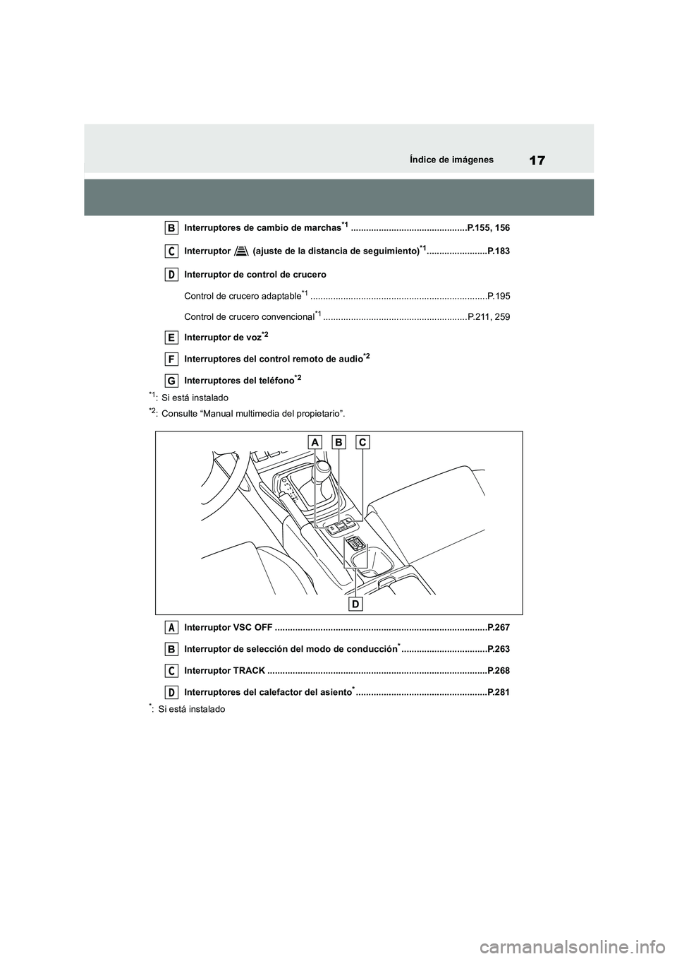 TOYOTA 86 2022  Manual del propietario (in Spanish) 17Índice de imágenes
Interruptores de cambio de marchas*1..............................................P.155, 156 
Interruptor   (ajuste de la distancia de seguimiento)*1........................P.18