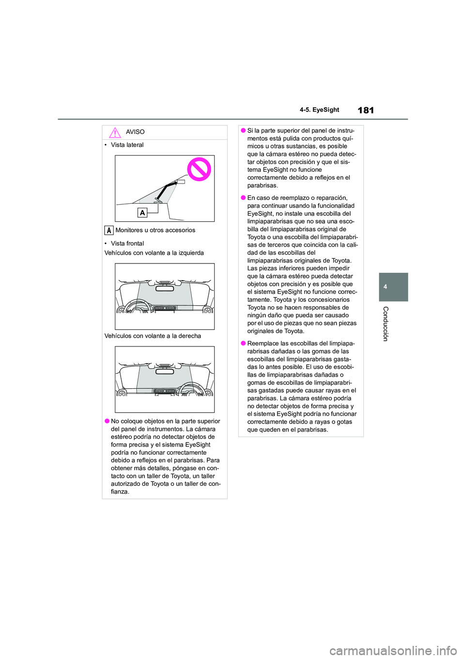 TOYOTA 86 2022 Manual del propietario (in Spanish) 181
4
4-5. EyeSight
Conducción
AV I S O
• Vista lateral
Monitores u otros accesorios
• Vista frontal
Vehículos con volante a la izquierda
Vehículos con volante a la derecha
●No coloque o TOYOTA 86 2022 Manual del propietario (in Spanish) 181
4
4-5. EyeSight
Conducción
AV I S O
• Vista lateral
Monitores u otros accesorios
• Vista frontal
Vehículos con volante a la izquierda
Vehículos con volante a la derecha
●No coloque o