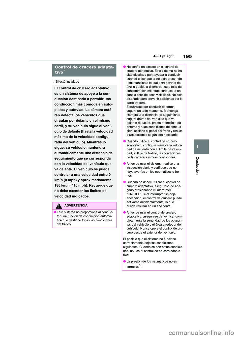 TOYOTA 86 2022 Manual del propietario (in Spanish) 195
4
4-5. EyeSight
Conducción
*: Si está instalado
Control de crucero adapta-
tivo*
El control de crucero adaptativo
es un sistema de apoyo a la con-
ducción destinado a permitir una
conducci TOYOTA 86 2022 Manual del propietario (in Spanish) 195
4
4-5. EyeSight
Conducción
*: Si está instalado
Control de crucero adapta-
tivo*
El control de crucero adaptativo
es un sistema de apoyo a la con-
ducción destinado a permitir una
conducci