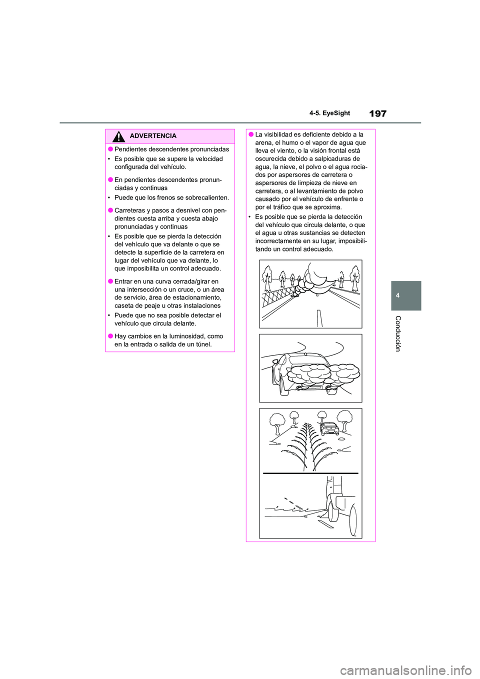 TOYOTA 86 2022 Manual del propietario (in Spanish) 197
4
4-5. EyeSight
Conducción
ADVERTENCIA
●Pendientes descendentes pronunciadas
• Es posible que se supere la velocidad
configurada del vehículo.
●En pendientes descendentes pronun- ciada TOYOTA 86 2022 Manual del propietario (in Spanish) 197
4
4-5. EyeSight
Conducción
ADVERTENCIA
●Pendientes descendentes pronunciadas
• Es posible que se supere la velocidad
configurada del vehículo.
●En pendientes descendentes pronun- ciada