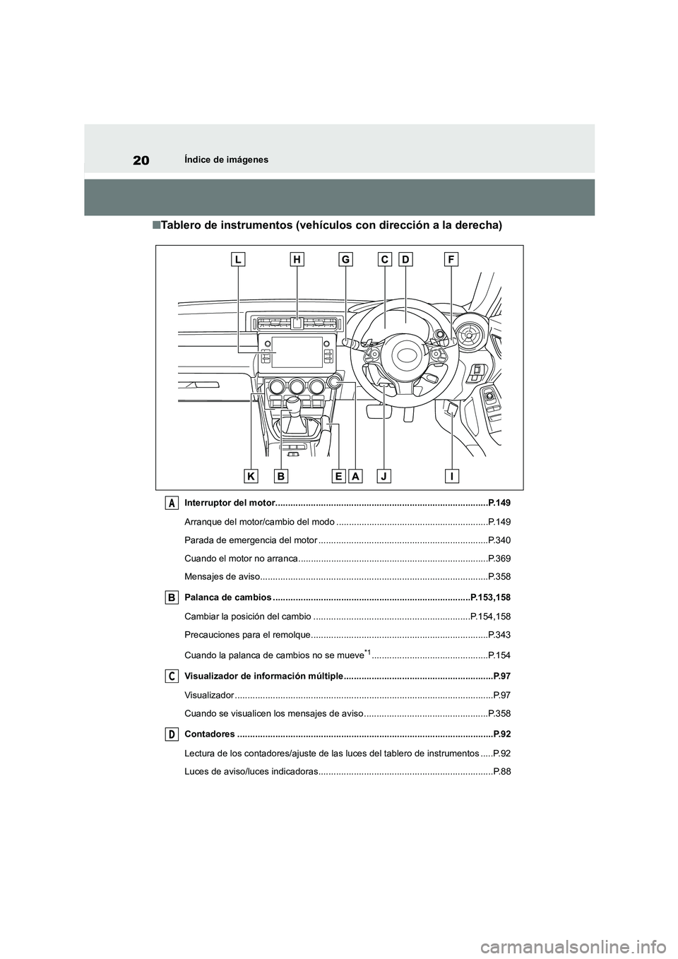 TOYOTA 86 2022  Manual del propietario (in Spanish) 20Índice de imágenes
■Tablero de instrumentos (vehículos con dirección a la derecha)
Interruptor del motor....................................................................................P.14