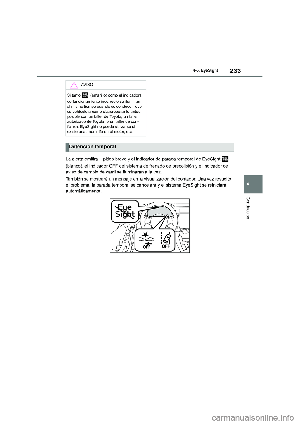 TOYOTA 86 2022 Manual del propietario (in Spanish) 233
4
4-5. EyeSight
Conducción
La alerta emitirá 1 pitido breve y el i ndicador de parada temporal de EyeSight
(blanco), el indicador OFF del sistema de frenado de precolisión y el indicador d TOYOTA 86 2022 Manual del propietario (in Spanish) 233
4
4-5. EyeSight
Conducción
La alerta emitirá 1 pitido breve y el i ndicador de parada temporal de EyeSight
(blanco), el indicador OFF del sistema de frenado de precolisión y el indicador d