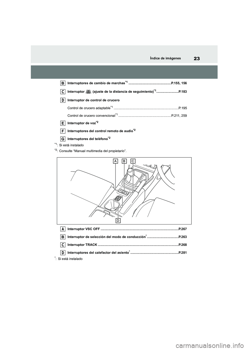 TOYOTA 86 2022  Manual del propietario (in Spanish) 23Índice de imágenes
Interruptores de cambio de marchas*1..............................................P.155, 156 
Interruptor   (ajuste de la distancia de seguimiento)*1........................P.18