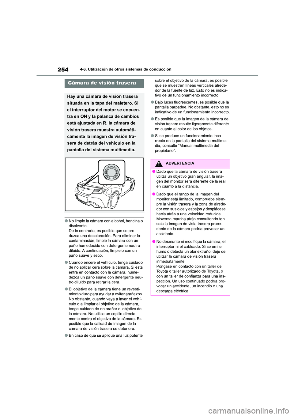 TOYOTA 86 2022 Manual del propietario (in Spanish) 2544-6. Utilización de otros sistemas de conducción
●No limpie la cámara con alcohol, bencina o
disolvente. De lo contrario, es posible que se pro-
duzca una decoloración. Para eliminar la
c TOYOTA 86 2022 Manual del propietario (in Spanish) 2544-6. Utilización de otros sistemas de conducción
●No limpie la cámara con alcohol, bencina o
disolvente. De lo contrario, es posible que se pro-
duzca una decoloración. Para eliminar la
c