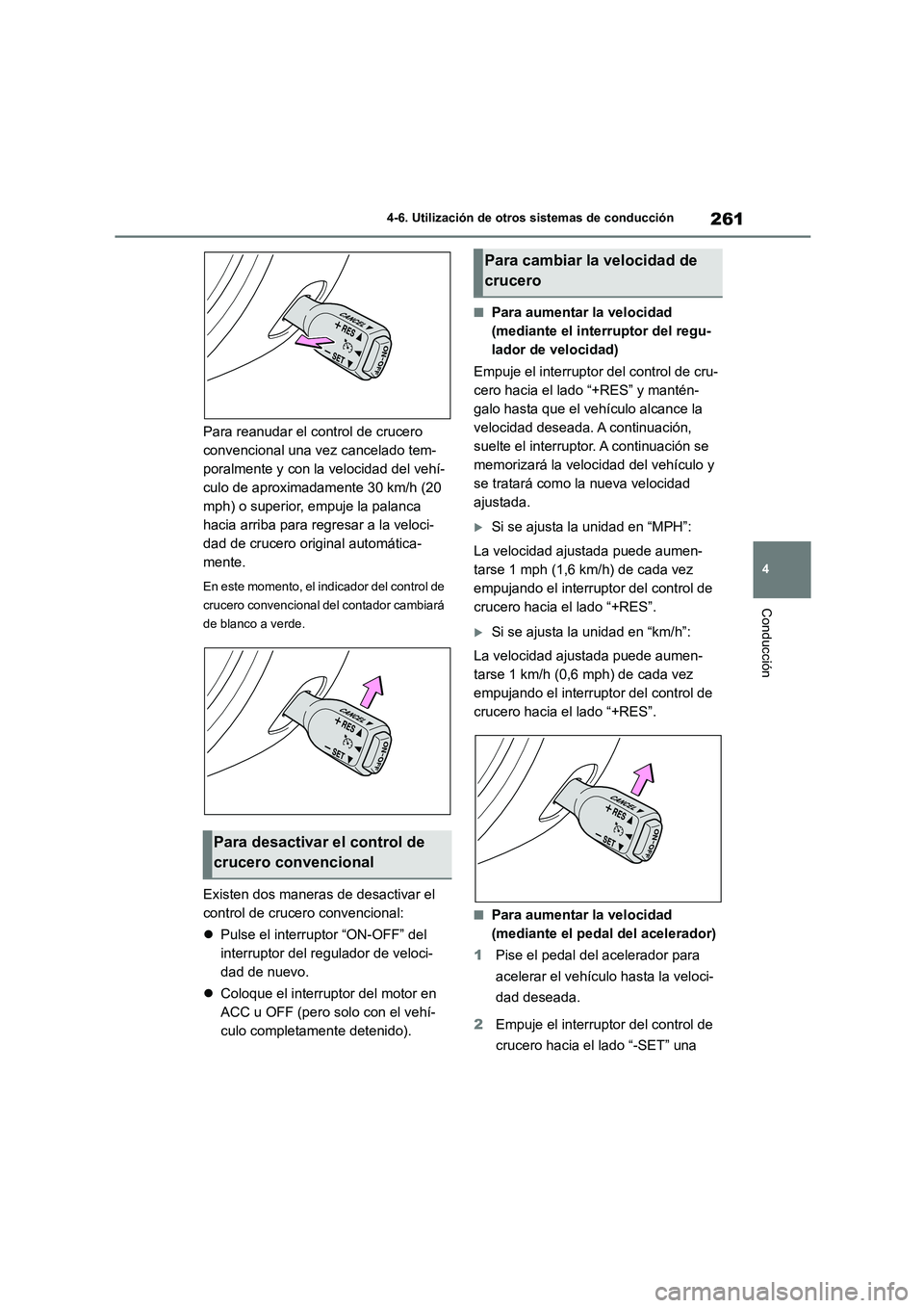 TOYOTA 86 2022 Manual del propietario (in Spanish) 261
4
4-6. Utilización de otros sistemas de conducción
Conducción
Para reanudar el control de crucero
convencional una vez cancelado tem-
poralmente y con la velocidad del vehí-
culo de aproxim TOYOTA 86 2022 Manual del propietario (in Spanish) 261
4
4-6. Utilización de otros sistemas de conducción
Conducción
Para reanudar el control de crucero
convencional una vez cancelado tem-
poralmente y con la velocidad del vehí-
culo de aproxim