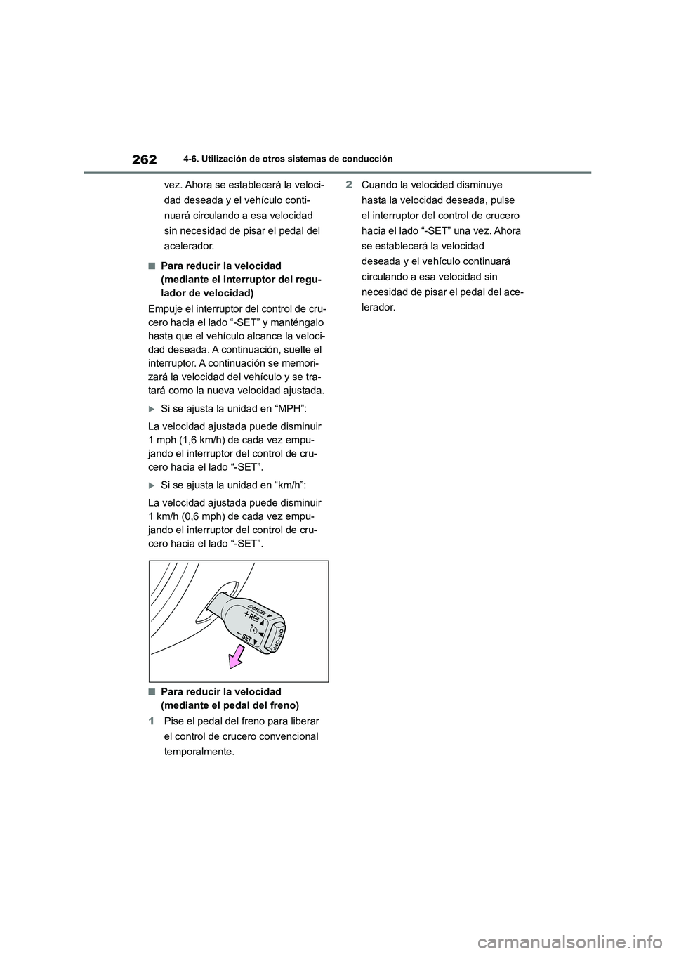 TOYOTA 86 2022 Manual del propietario (in Spanish) 2624-6. Utilización de otros sistemas de conducción
vez. Ahora se establecerá la veloci-
dad deseada y el vehículo conti-
nuará circulando a esa velocidad
sin necesidad de pisar el pedal del
a TOYOTA 86 2022 Manual del propietario (in Spanish) 2624-6. Utilización de otros sistemas de conducción
vez. Ahora se establecerá la veloci-
dad deseada y el vehículo conti-
nuará circulando a esa velocidad
sin necesidad de pisar el pedal del
a