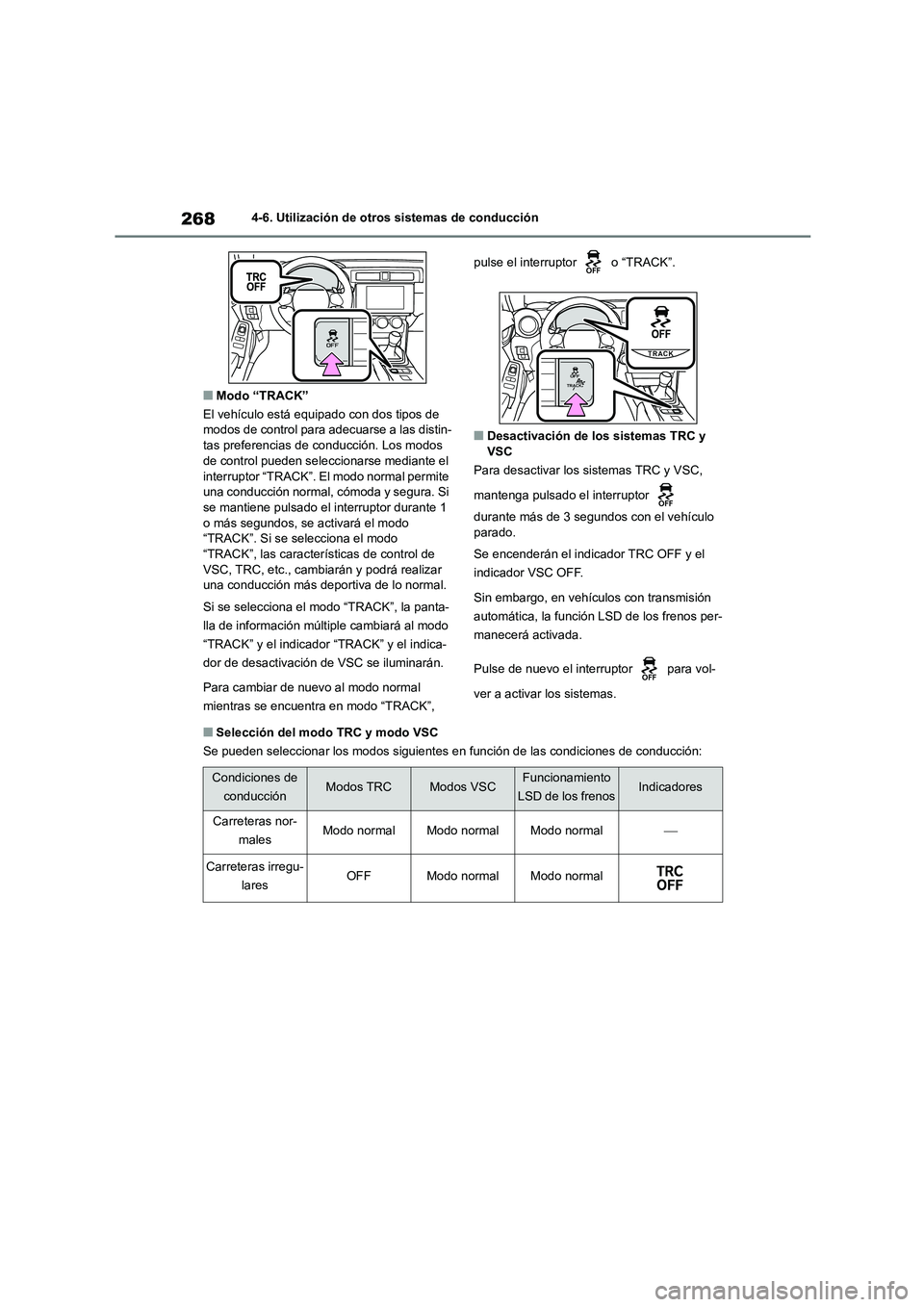 TOYOTA 86 2022 Manual del propietario (in Spanish) 2684-6. Utilización de otros sistemas de conducción
■Modo “TRACK”
El vehículo está equipado con dos tipos de modos de control para adecuarse a las distin-
tas preferencias de conducción TOYOTA 86 2022 Manual del propietario (in Spanish) 2684-6. Utilización de otros sistemas de conducción
■Modo “TRACK”
El vehículo está equipado con dos tipos de modos de control para adecuarse a las distin-
tas preferencias de conducción