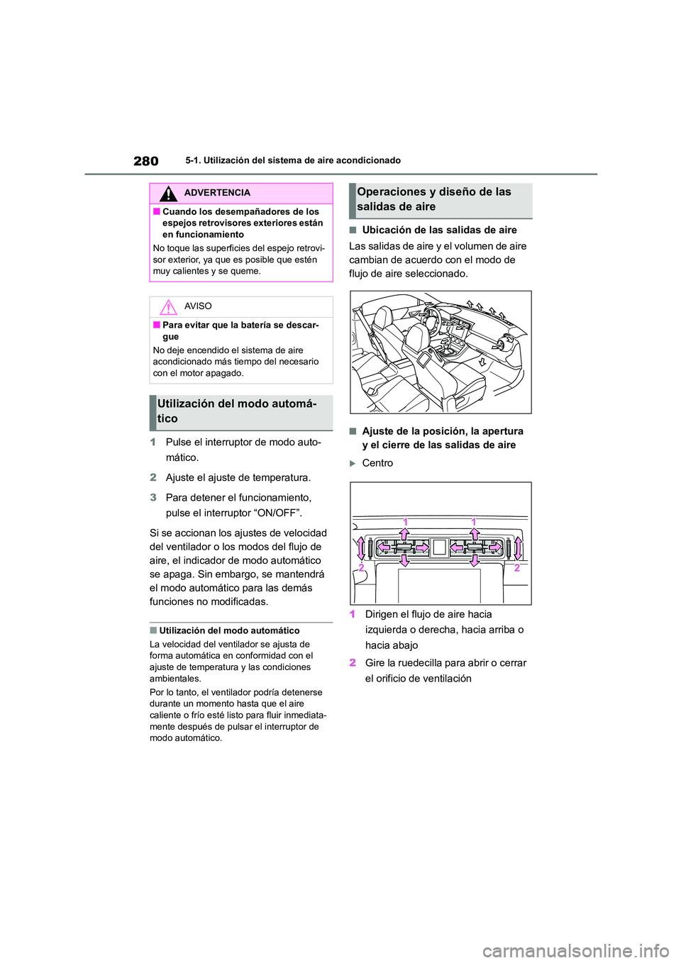TOYOTA 86 2022 Manual del propietario (in Spanish) 2805-1. Utilización del sistema de aire acondicionado
1Pulse el interruptor de modo auto-
mático.
2 Ajuste el ajuste de temperatura.
3 Para detener el funcionamiento,
pulse el interruptor “ON TOYOTA 86 2022 Manual del propietario (in Spanish) 2805-1. Utilización del sistema de aire acondicionado
1Pulse el interruptor de modo auto-
mático.
2 Ajuste el ajuste de temperatura.
3 Para detener el funcionamiento,
pulse el interruptor “ON