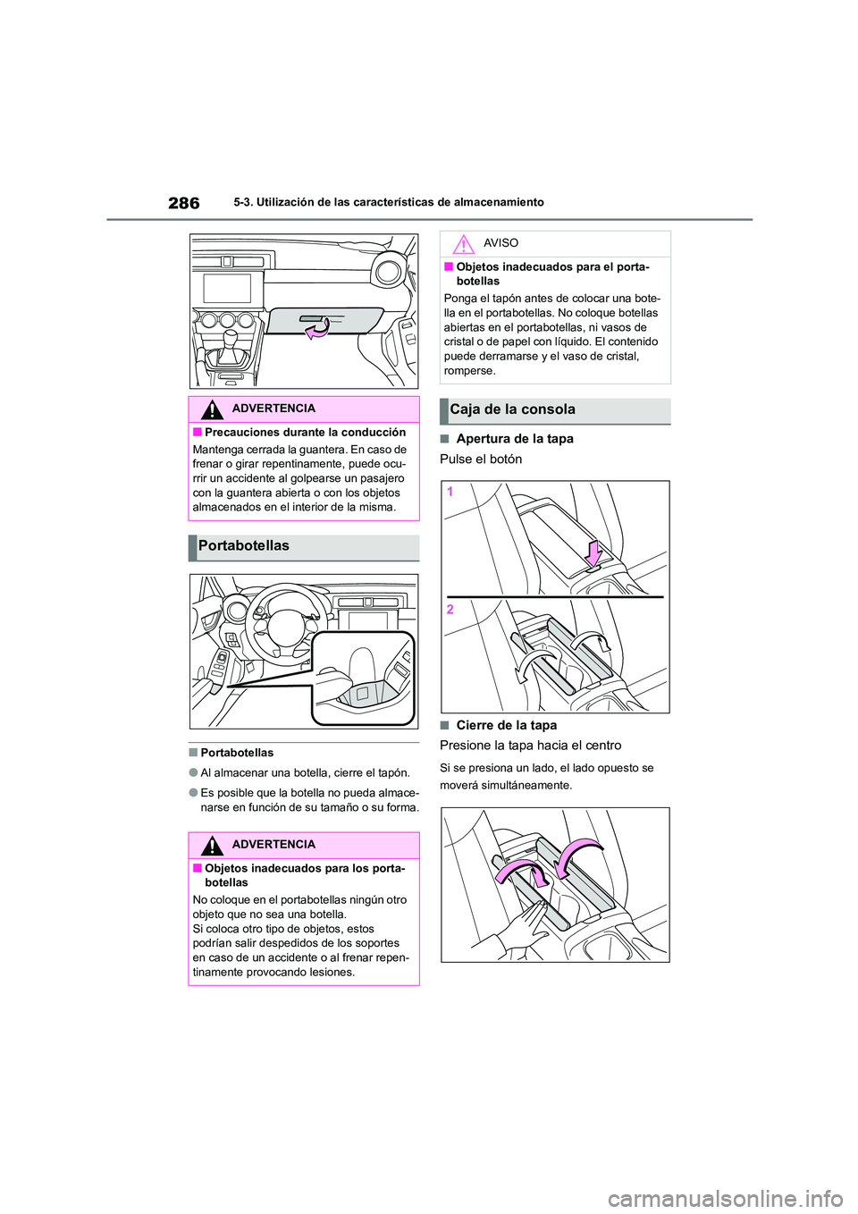 TOYOTA 86 2022 Manual del propietario (in Spanish) 2865-3. Utilización de las características de almacenamiento
■Portabotellas
●Al almacenar una botella, cierre el tapón.
●Es posible que la botella no pueda almace-
narse en función de su ta TOYOTA 86 2022 Manual del propietario (in Spanish) 2865-3. Utilización de las características de almacenamiento
■Portabotellas
●Al almacenar una botella, cierre el tapón.
●Es posible que la botella no pueda almace-
narse en función de su ta