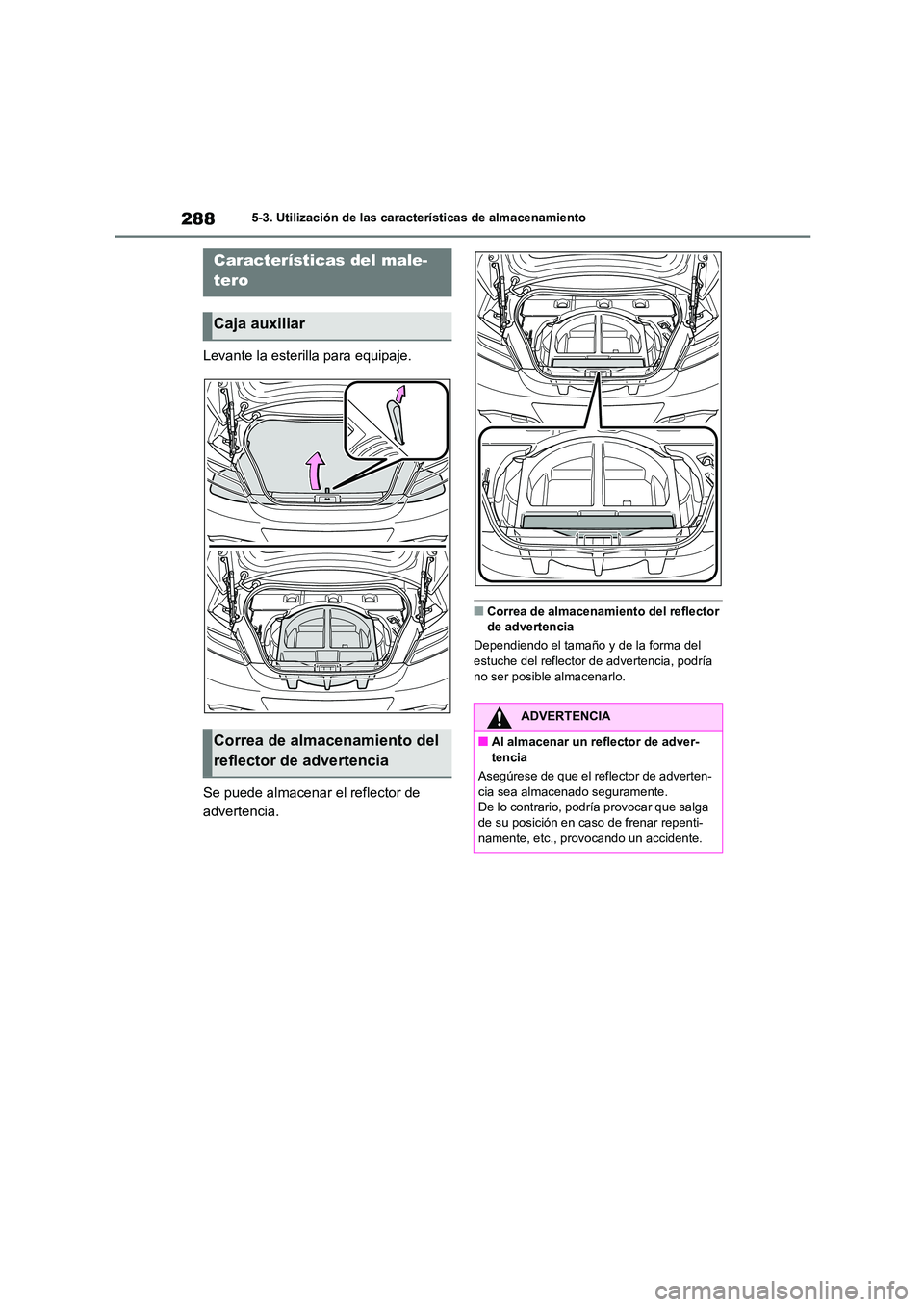 TOYOTA 86 2022 Manual del propietario (in Spanish) 2885-3. Utilización de las características de almacenamiento
Levante la esterilla para equipaje.
Se puede almacenar el reflector de
advertencia.
■Correa de almacenamiento del reflector
de adv TOYOTA 86 2022 Manual del propietario (in Spanish) 2885-3. Utilización de las características de almacenamiento
Levante la esterilla para equipaje.
Se puede almacenar el reflector de
advertencia.
■Correa de almacenamiento del reflector
de adv
