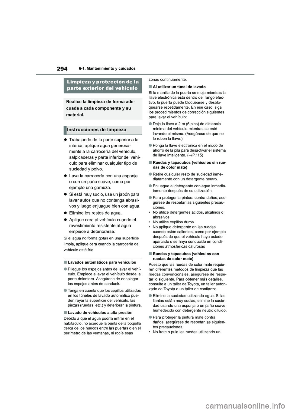 TOYOTA 86 2022 Manual del propietario (in Spanish) 2946-1. Mantenimiento y cuidados
6-1.Mantenimiento y cuidados
Trabajando de la parte superior a la
inferior, aplique agua generosa-
mente a la carrocería del vehículo,
salpicaderas y parte inf TOYOTA 86 2022 Manual del propietario (in Spanish) 2946-1. Mantenimiento y cuidados
6-1.Mantenimiento y cuidados
Trabajando de la parte superior a la
inferior, aplique agua generosa-
mente a la carrocería del vehículo,
salpicaderas y parte inf