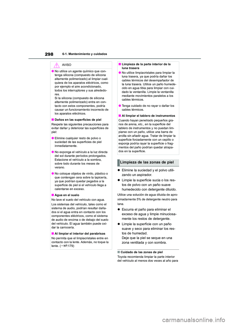 TOYOTA 86 2022 Manual del propietario (in Spanish) 2986-1. Mantenimiento y cuidados
Elimine la suciedad y el polvo utili-
zando un aspirador.
Limpie la superficie sucia o los res-
tos de polvo con un paño suave
humedecido con detergente di TOYOTA 86 2022 Manual del propietario (in Spanish) 2986-1. Mantenimiento y cuidados
Elimine la suciedad y el polvo utili-
zando un aspirador.
Limpie la superficie sucia o los res-
tos de polvo con un paño suave
humedecido con detergente di