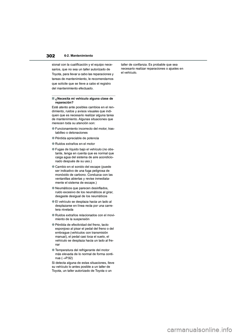 TOYOTA 86 2022  Manual del propietario (in Spanish) 3026-2. Mantenimiento 
sional con la cualific ación y el equipo nece- 
sarios, que no sea un taller autorizado de 
Toyota, para llevar a cabo las reparaciones y 
tareas de mantenimiento, le recomenda