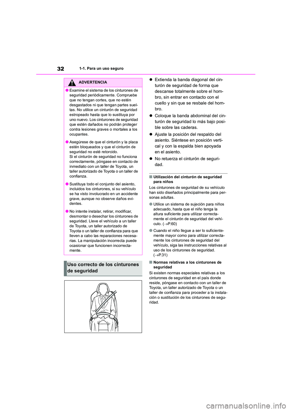 TOYOTA 86 2022  Manual del propietario (in Spanish) 321-1. Para un uso seguro
Extienda la banda diagonal del cin- 
turón de seguridad de forma que 
descanse totalmente sobre el hom-
bro, sin entrar en contacto con el 
cuello y sin que se resbale de