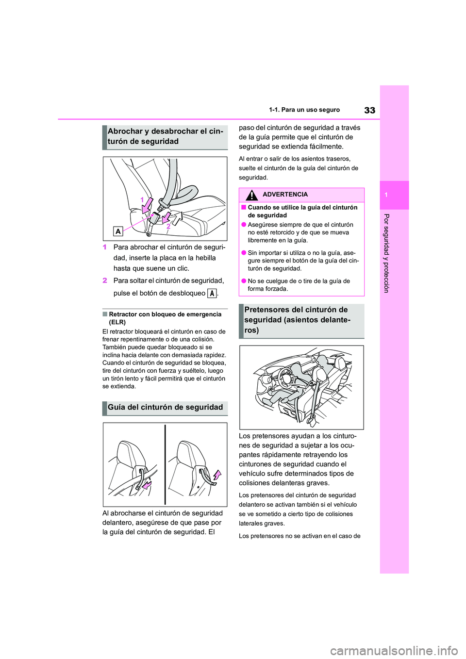TOYOTA 86 2022  Manual del propietario (in Spanish) 33
1 
1-1. Para un uso seguro
Por seguridad y protección
1 Para abrochar el cinturón de seguri- 
dad, inserte la placa en la hebilla 
hasta que suene un clic. 
2 Para soltar el cinturón de segurida