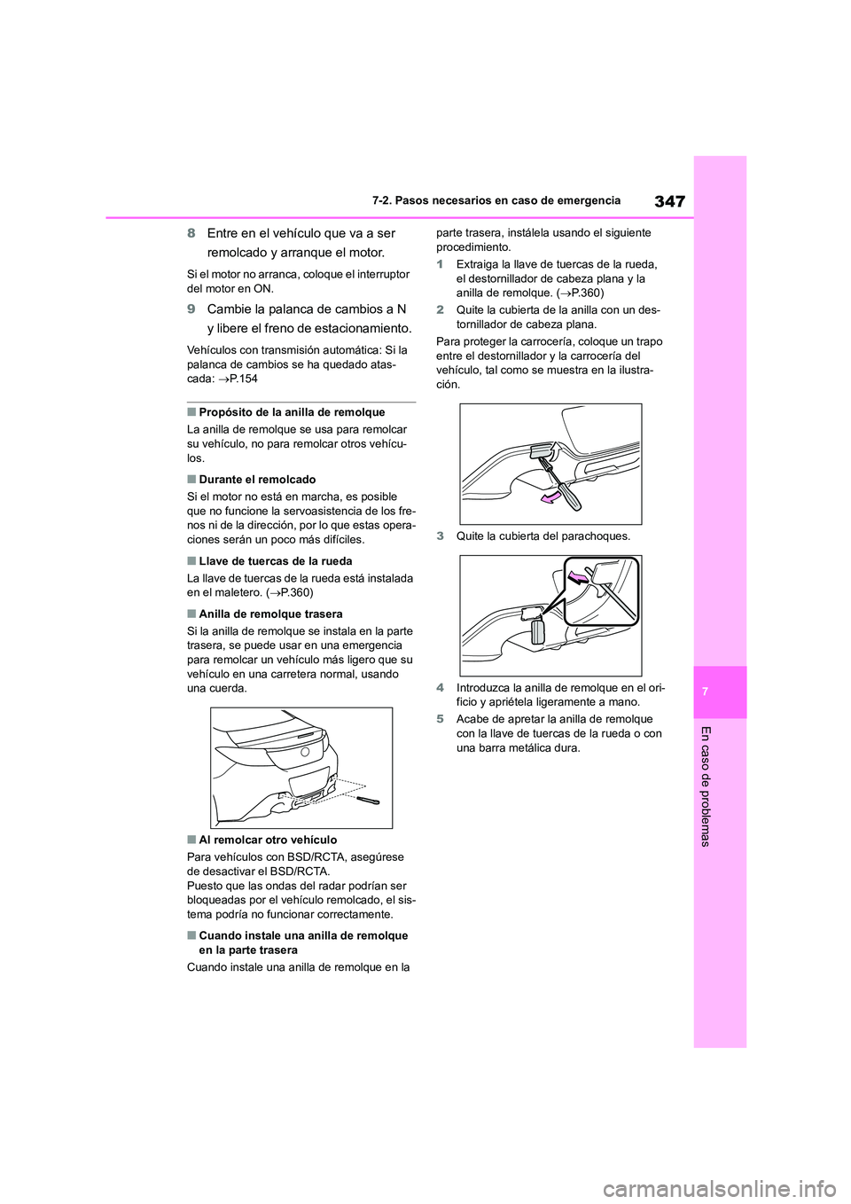 TOYOTA 86 2022 Manual del propietario (in Spanish) 347
7
7-2. Pasos necesarios en caso de emergencia
En caso de problemas
8 Entre en el vehículo que va a ser
remolcado y arranque el motor.
Si el motor no arranca, coloque el interruptor
del motor TOYOTA 86 2022 Manual del propietario (in Spanish) 347
7
7-2. Pasos necesarios en caso de emergencia
En caso de problemas
8 Entre en el vehículo que va a ser
remolcado y arranque el motor.
Si el motor no arranca, coloque el interruptor
del motor