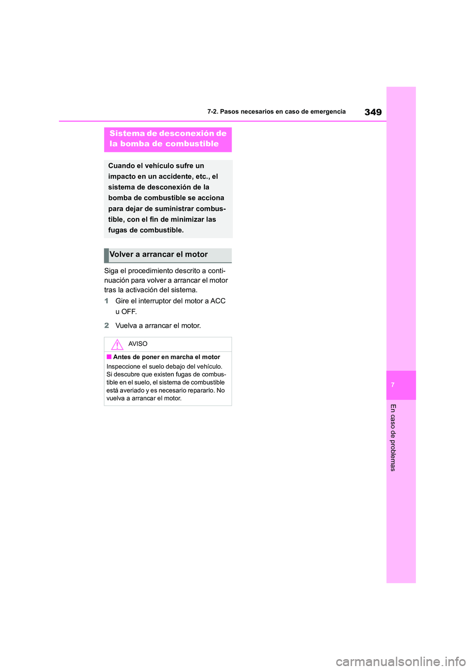 TOYOTA 86 2022 Manual del propietario (in Spanish) 349
7
7-2. Pasos necesarios en caso de emergencia
En caso de problemas
Siga el procedimiento descrito a conti-
nuación para volver a arrancar el motor
tras la activación del sistema.
1 Gire el i TOYOTA 86 2022 Manual del propietario (in Spanish) 349
7
7-2. Pasos necesarios en caso de emergencia
En caso de problemas
Siga el procedimiento descrito a conti-
nuación para volver a arrancar el motor
tras la activación del sistema.
1 Gire el i