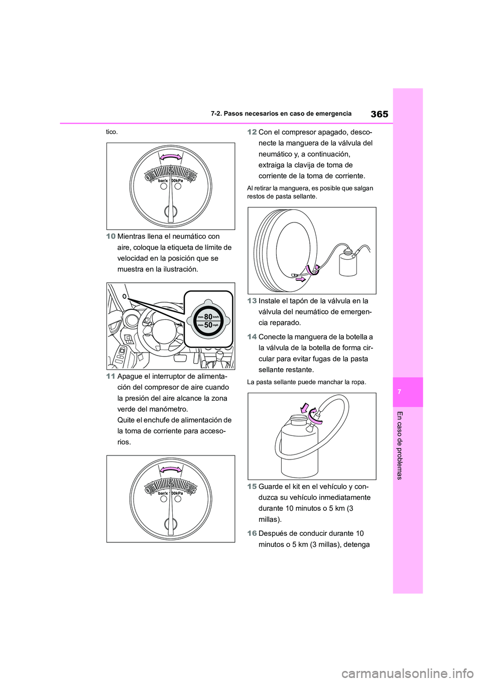 TOYOTA 86 2022 Manual del propietario (in Spanish) 365
7
7-2. Pasos necesarios en caso de emergencia
En caso de problemas
tico.
10 Mientras llena el neumático con
aire, coloque la etiqueta de límite de
velocidad en la posición que se
muestra e TOYOTA 86 2022 Manual del propietario (in Spanish) 365
7
7-2. Pasos necesarios en caso de emergencia
En caso de problemas
tico.
10 Mientras llena el neumático con
aire, coloque la etiqueta de límite de
velocidad en la posición que se
muestra e