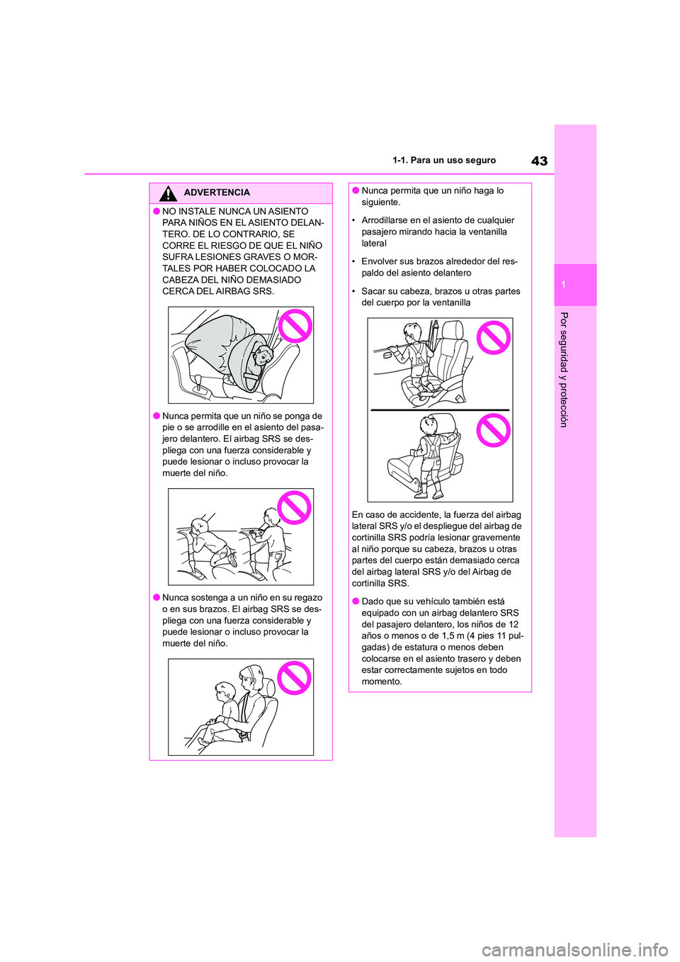 TOYOTA 86 2022 Manual del propietario (in Spanish) 43
1
1-1. Para un uso seguro
Por seguridad y protección
ADVERTENCIA
●NO INSTALE NUNCA UN ASIENTO
PARA NIÑOS EN EL ASIENTO DELAN-
TERO. DE LO CONTRARIO, SE CORRE EL RIESGO DE QUE EL NIÑO
SUF TOYOTA 86 2022 Manual del propietario (in Spanish) 43
1
1-1. Para un uso seguro
Por seguridad y protección
ADVERTENCIA
●NO INSTALE NUNCA UN ASIENTO
PARA NIÑOS EN EL ASIENTO DELAN-
TERO. DE LO CONTRARIO, SE CORRE EL RIESGO DE QUE EL NIÑO
SUF