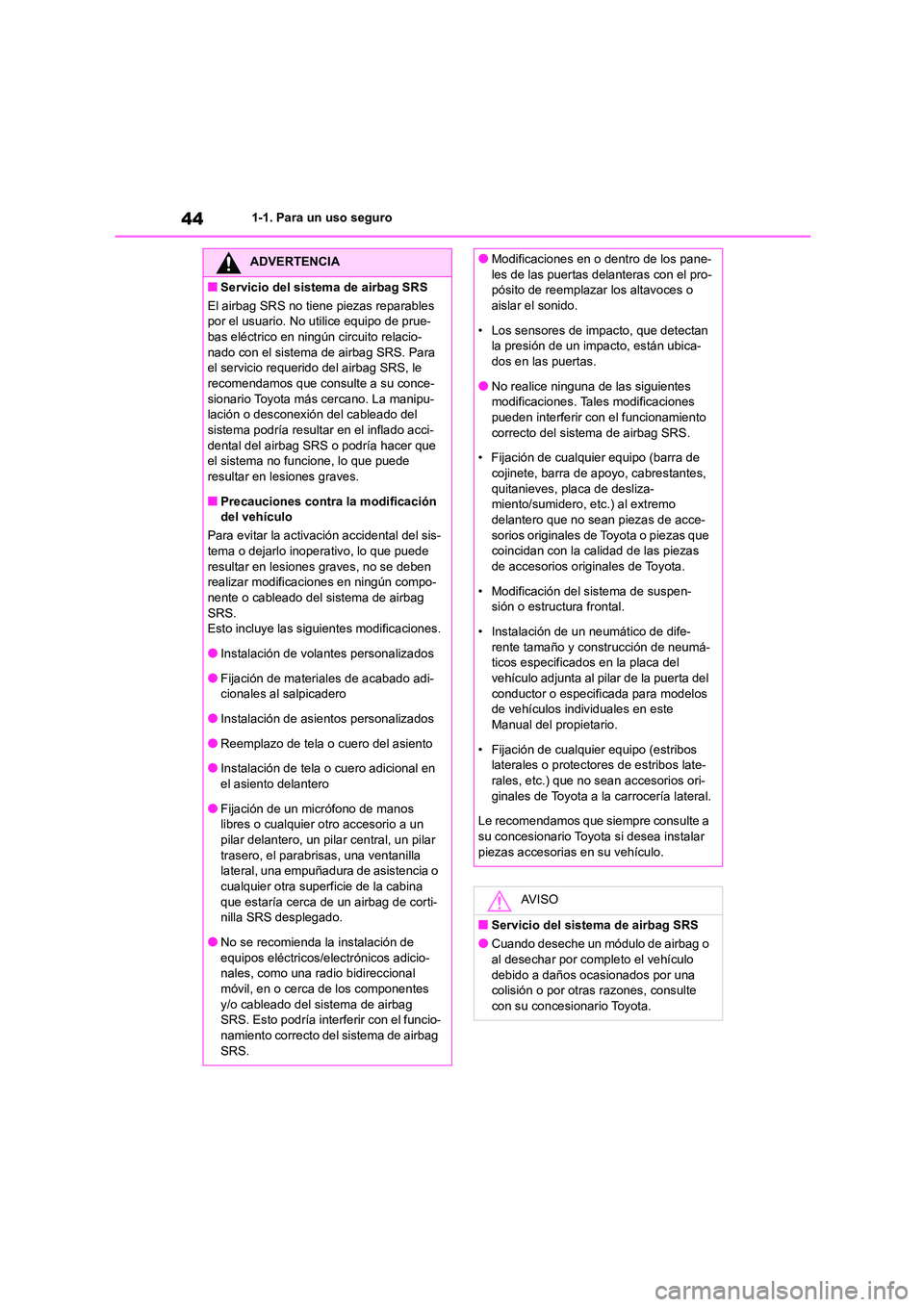 TOYOTA 86 2022 Manual del propietario (in Spanish) 441-1. Para un uso seguro
ADVERTENCIA
■Servicio del sistema de airbag SRS
El airbag SRS no tiene piezas reparables
por el usuario. No utilice equipo de prue-
bas eléctrico en ningún circuito re TOYOTA 86 2022 Manual del propietario (in Spanish) 441-1. Para un uso seguro
ADVERTENCIA
■Servicio del sistema de airbag SRS
El airbag SRS no tiene piezas reparables
por el usuario. No utilice equipo de prue-
bas eléctrico en ningún circuito re
