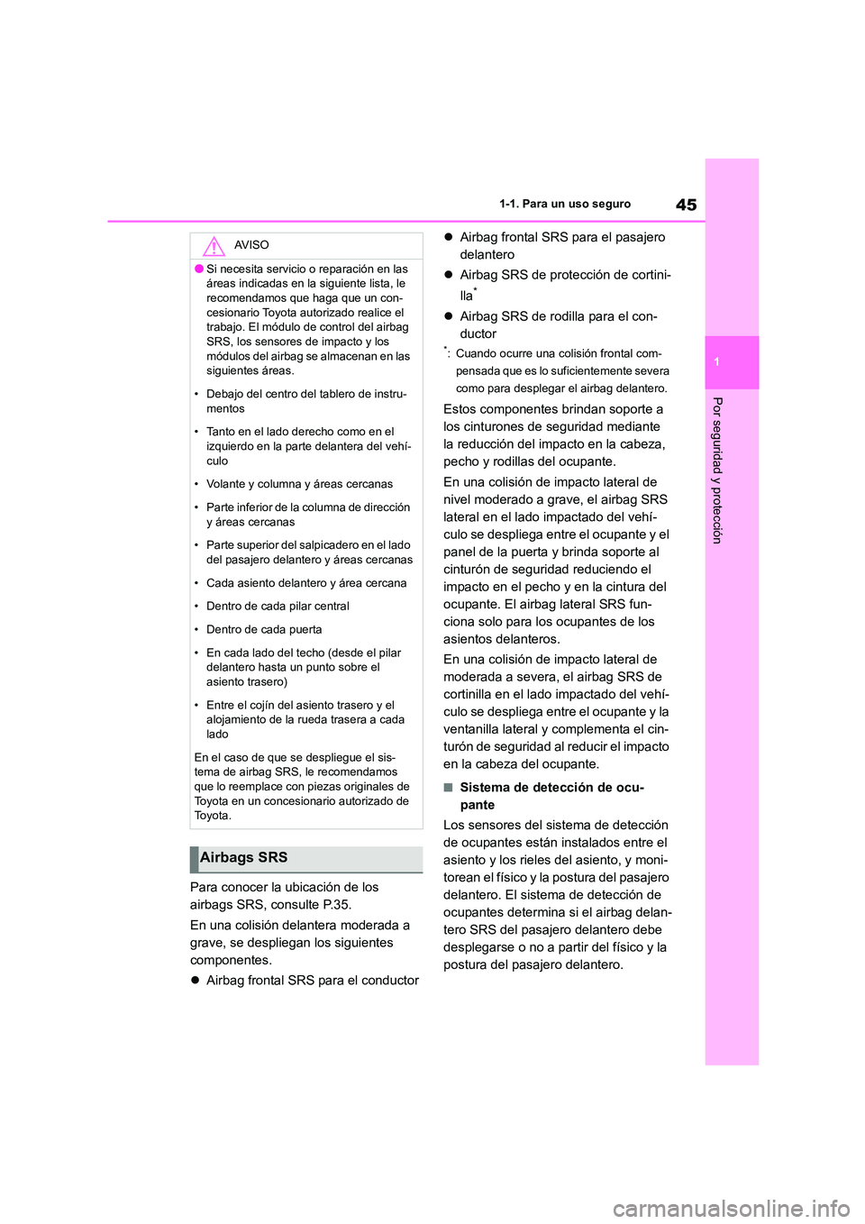 TOYOTA 86 2022 Manual del propietario (in Spanish) 45
1
1-1. Para un uso seguro
Por seguridad y protección
Para conocer la ubicación de los
airbags SRS, consulte P.35.
En una colisión delantera moderada a
grave, se despliegan los siguientes
TOYOTA 86 2022 Manual del propietario (in Spanish) 45
1
1-1. Para un uso seguro
Por seguridad y protección
Para conocer la ubicación de los
airbags SRS, consulte P.35.
En una colisión delantera moderada a
grave, se despliegan los siguientes