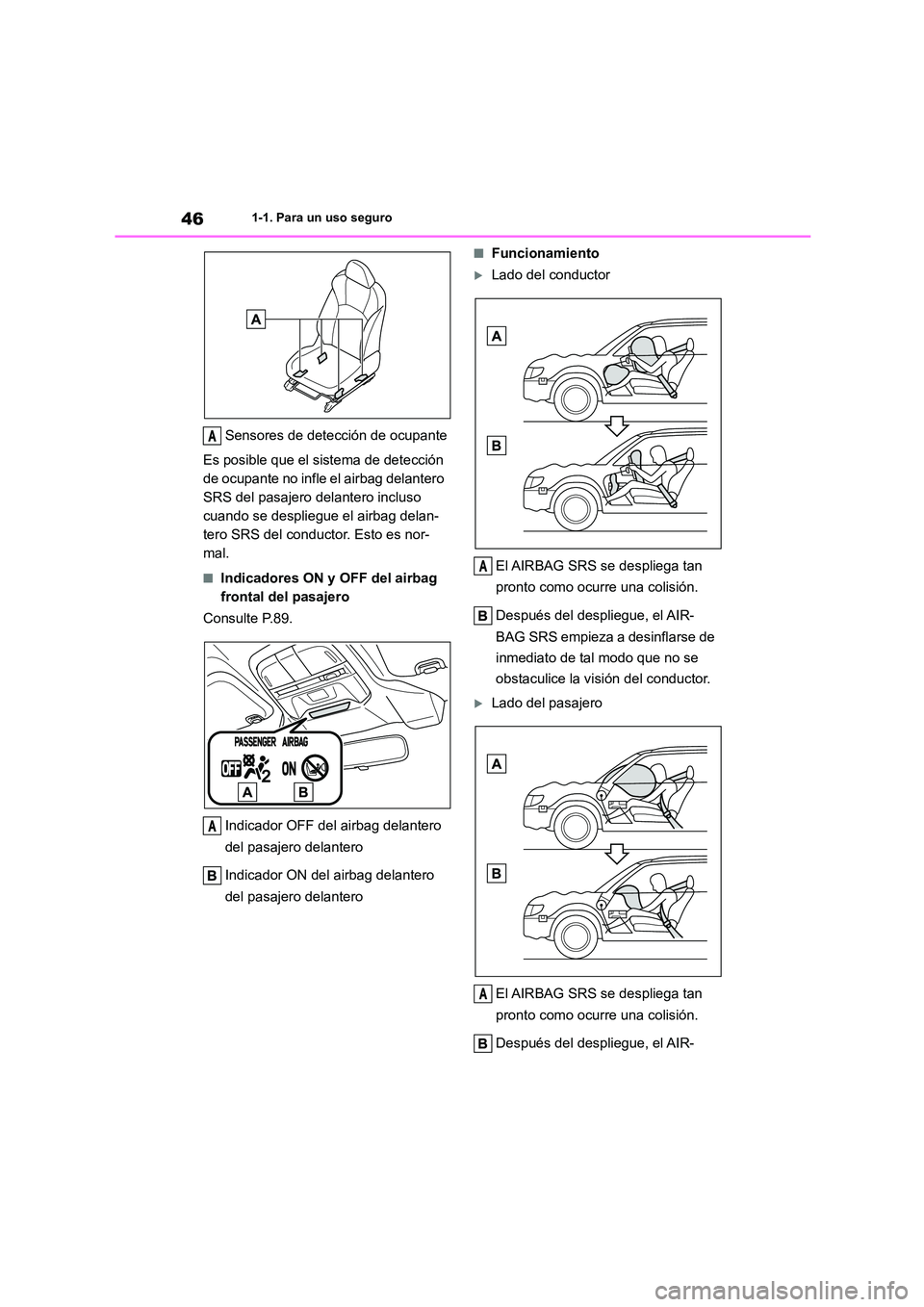 TOYOTA 86 2022 Manual del propietario (in Spanish) 461-1. Para un uso seguro
Sensores de detección de ocupante
Es posible que el sistema de detección
de ocupante no infle el airbag delantero
SRS del pasajero delantero incluso
cuando se desplieg TOYOTA 86 2022 Manual del propietario (in Spanish) 461-1. Para un uso seguro
Sensores de detección de ocupante
Es posible que el sistema de detección
de ocupante no infle el airbag delantero
SRS del pasajero delantero incluso
cuando se desplieg
