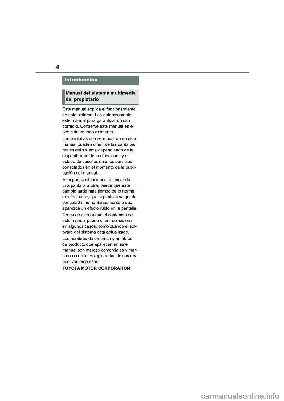 TOYOTA 86 2022  Manual del propietario (in Spanish) 4
Este manual explica el funcionamiento  
de este sistema. Lea detenidamente 
este manual para garantizar un uso 
correcto. Conserve este manual en el 
vehículo en todo momento. 
Las pantallas que se