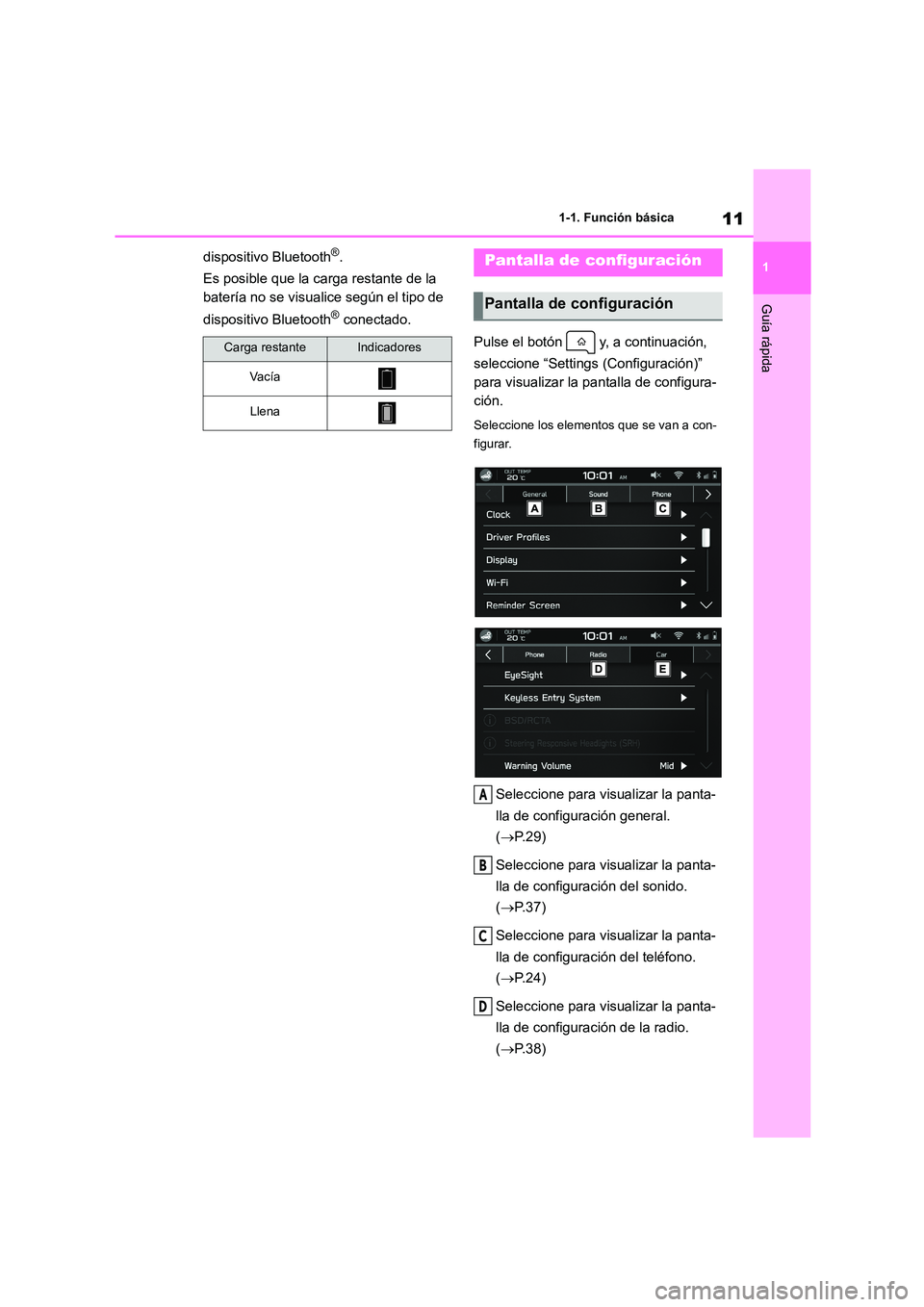 TOYOTA 86 2022  Manual del propietario (in Spanish) 11
1 
1-1. Función básica
Guía rápida
dispositivo Bluetooth®. 
Es posible que la carga restante de la  
batería no se visualice según el tipo de  
dispositivo Bluetooth® conectado.
Pulse el bo