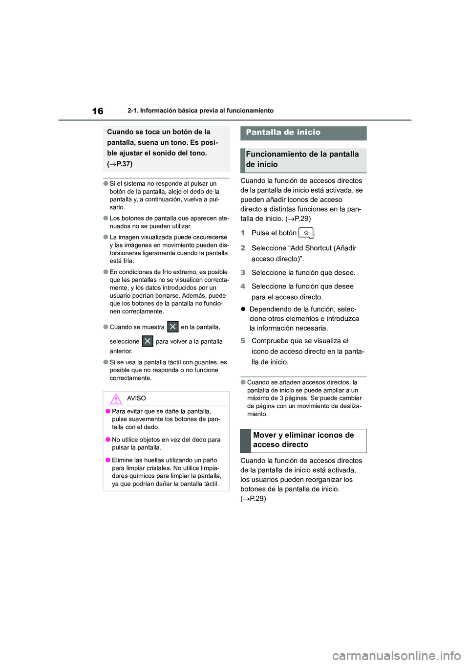 TOYOTA 86 2022  Manual del propietario (in Spanish) 162-1. Información básica previa al funcionamiento
●Si el sistema no responde al pulsar un  botón de la pantalla, aleje el dedo de la  
pantalla y, a continuación, vuelva a pul-
sarlo.
●Los bo