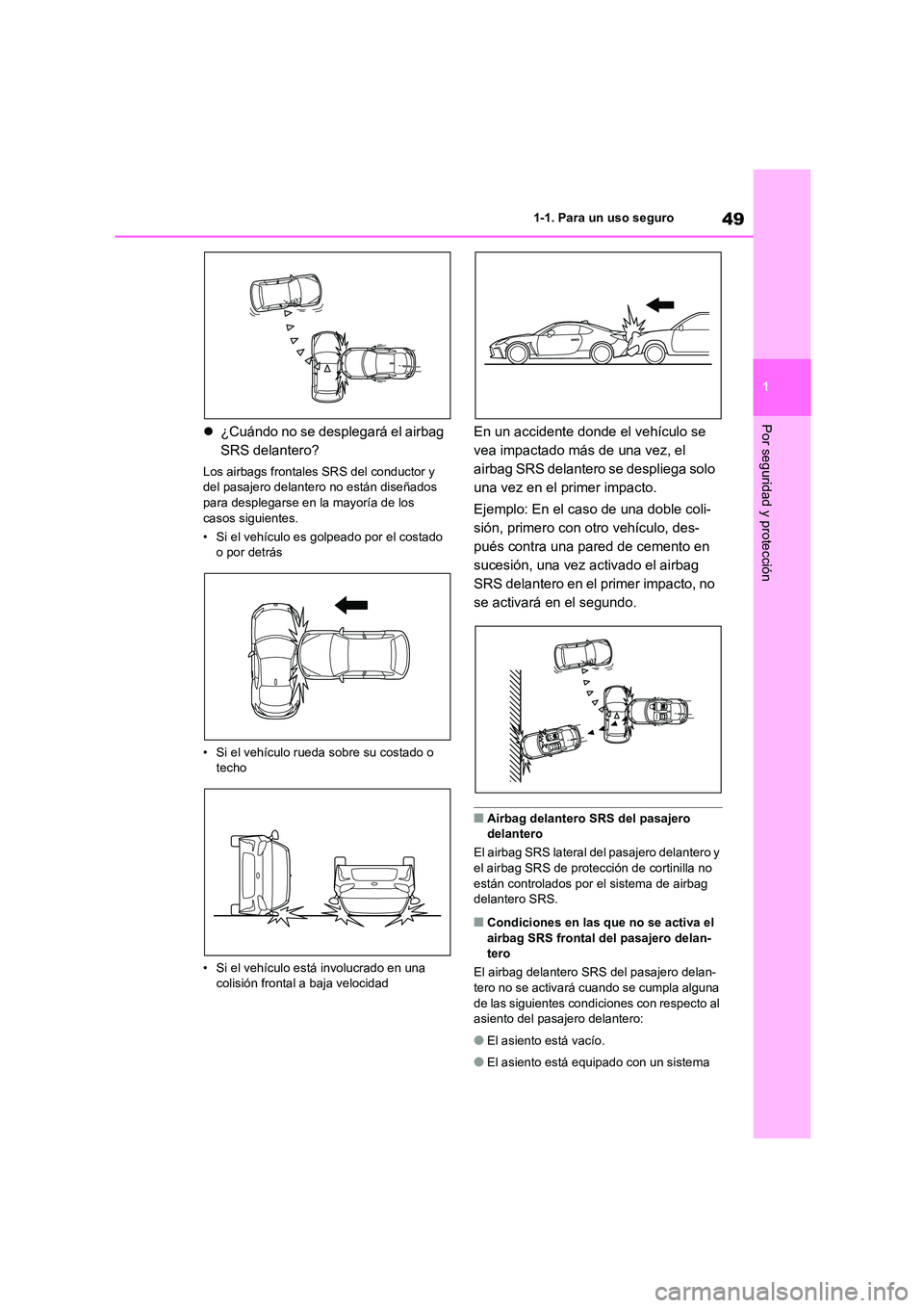 TOYOTA 86 2022 Manual del propietario (in Spanish) 49
1
1-1. Para un uso seguro
Por seguridad y protección ¿Cuándo no se desplegará el airbag
SRS delantero?
Los airbags frontales SRS del conductor y
del pasajero delanter o no están diseñ TOYOTA 86 2022 Manual del propietario (in Spanish) 49
1
1-1. Para un uso seguro
Por seguridad y protección ¿Cuándo no se desplegará el airbag
SRS delantero?
Los airbags frontales SRS del conductor y
del pasajero delanter o no están diseñ
