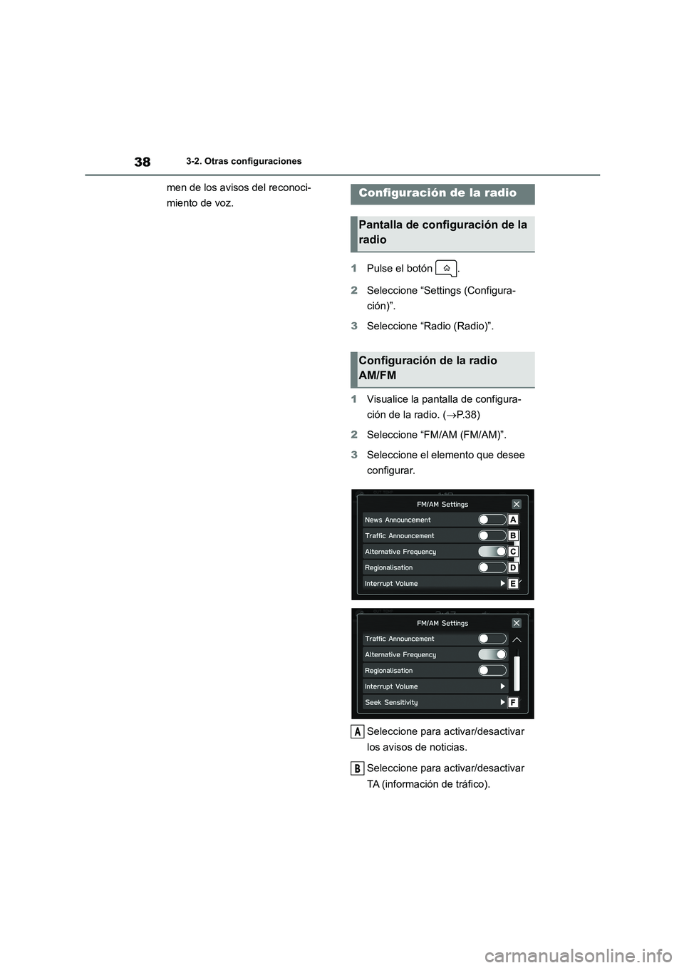 TOYOTA 86 2022  Manual del propietario (in Spanish) 383-2. Otras configuraciones
men de los avisos del reconoci- 
miento de voz. 
1 Pulse el botón  . 
2 Seleccione “Settings (Configura- 
ción)”. 
3 Seleccione “Radio (Radio)”. 
1 Visualice la 