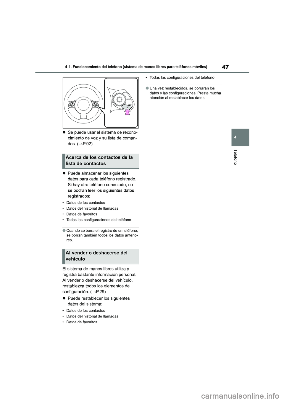 TOYOTA 86 2022 Manual del propietario (in Spanish) 47
4
4-1. Funcionamiento del teléfono (sistema de manos libres para teléfonos móviles)
Teléfono
Se puede usar el sistema de recono-
cimiento de voz y su lista de coman-
dos. ( P. 9 2 )
TOYOTA 86 2022 Manual del propietario (in Spanish) 47
4
4-1. Funcionamiento del teléfono (sistema de manos libres para teléfonos móviles)
Teléfono
Se puede usar el sistema de recono-
cimiento de voz y su lista de coman-
dos. ( P. 9 2 )
