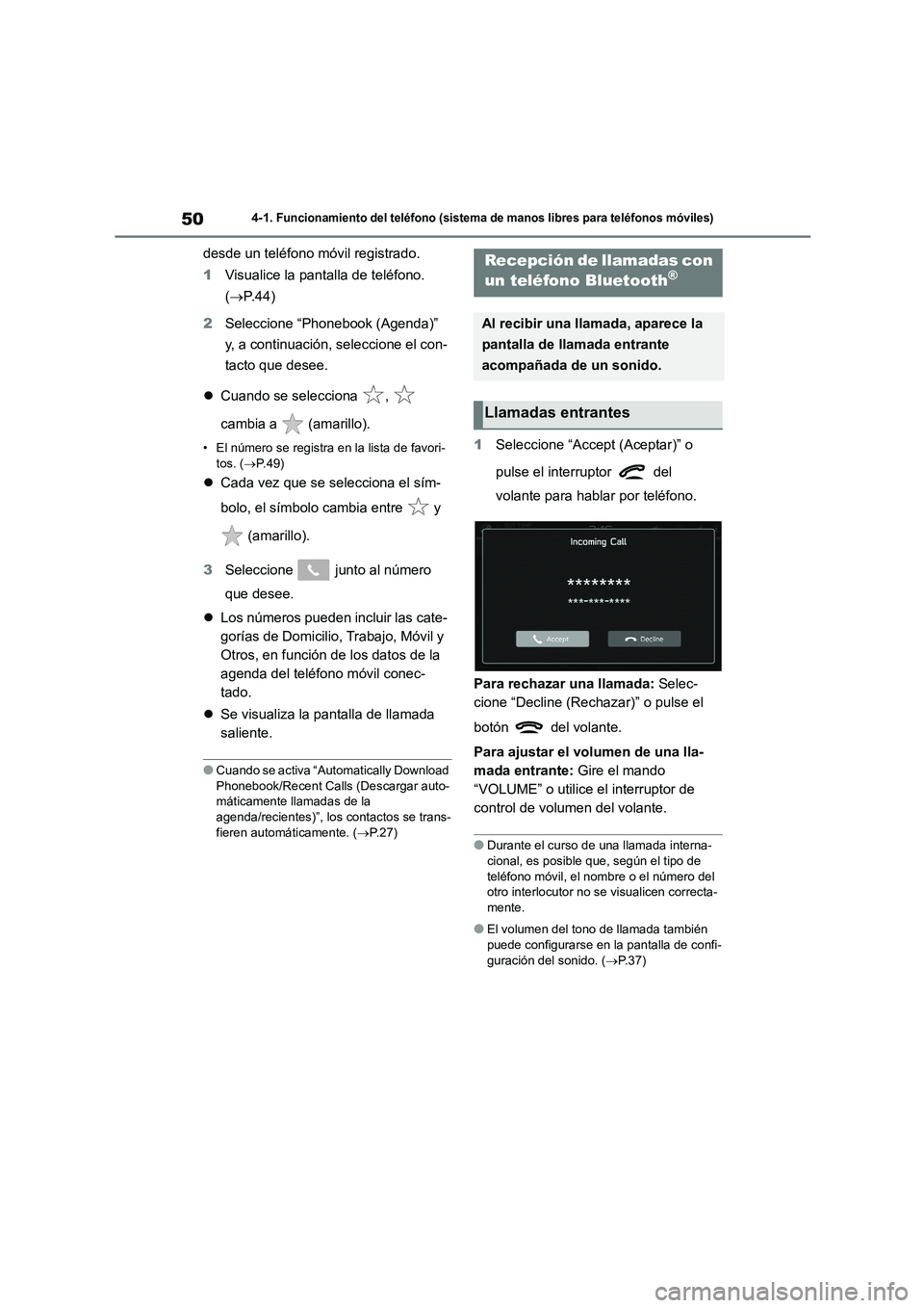 TOYOTA 86 2022 Manual del propietario (in Spanish) 504-1. Funcionamiento del teléfono (sistema de manos libres para teléfonos móviles)
desde un teléfono móvil registrado.
1 Visualice la pantalla de teléfono.
( P.44)
2 Seleccione “Phoneb TOYOTA 86 2022 Manual del propietario (in Spanish) 504-1. Funcionamiento del teléfono (sistema de manos libres para teléfonos móviles)
desde un teléfono móvil registrado.
1 Visualice la pantalla de teléfono.
( P.44)
2 Seleccione “Phoneb