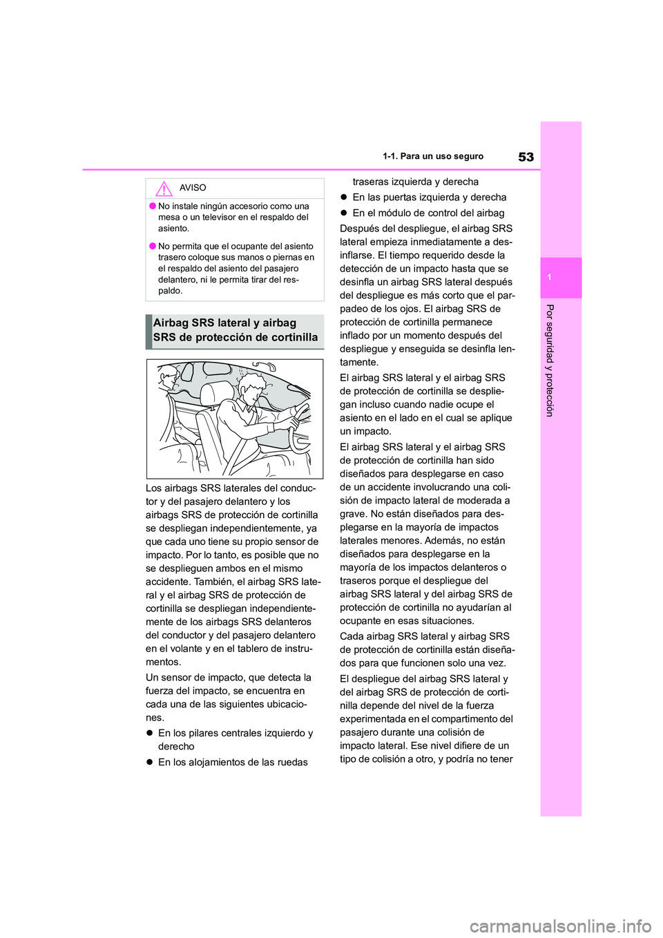 TOYOTA 86 2022 Manual del propietario (in Spanish) 53
1
1-1. Para un uso seguro
Por seguridad y protección
Los airbags SRS laterales del conduc-
tor y del pasajero delantero y los
airbags SRS de protección de cortinilla
se despliegan independien TOYOTA 86 2022 Manual del propietario (in Spanish) 53
1
1-1. Para un uso seguro
Por seguridad y protección
Los airbags SRS laterales del conduc-
tor y del pasajero delantero y los
airbags SRS de protección de cortinilla
se despliegan independien