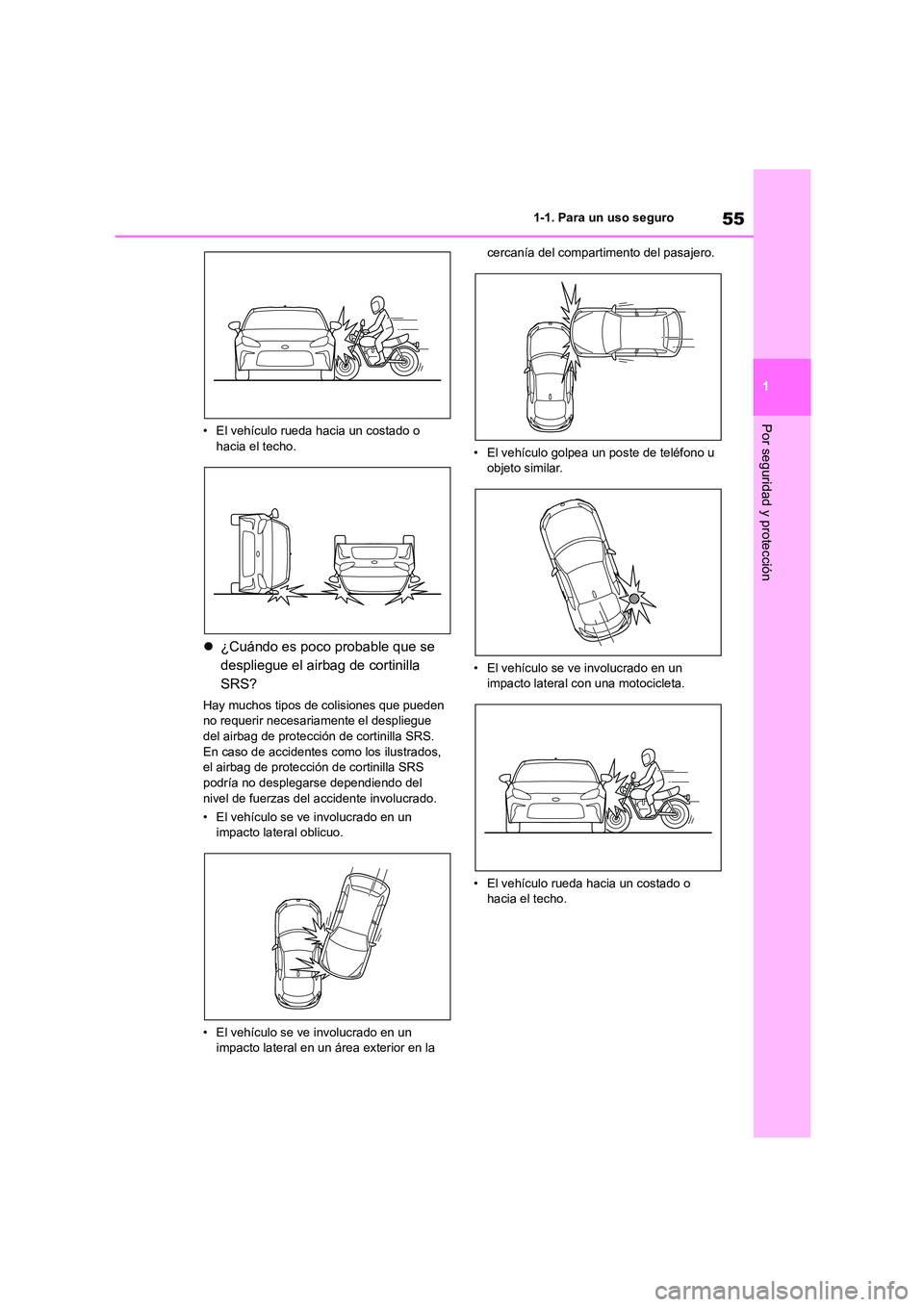 TOYOTA 86 2022 Manual del propietario (in Spanish) 55
1
1-1. Para un uso seguro
Por seguridad y protección• El vehículo rueda hacia un costado o hacia el techo.
¿Cuándo es poco probable que se
despliegue el airbag de cortinilla
SRS?
Hay TOYOTA 86 2022 Manual del propietario (in Spanish) 55
1
1-1. Para un uso seguro
Por seguridad y protección• El vehículo rueda hacia un costado o hacia el techo.
¿Cuándo es poco probable que se
despliegue el airbag de cortinilla
SRS?
Hay