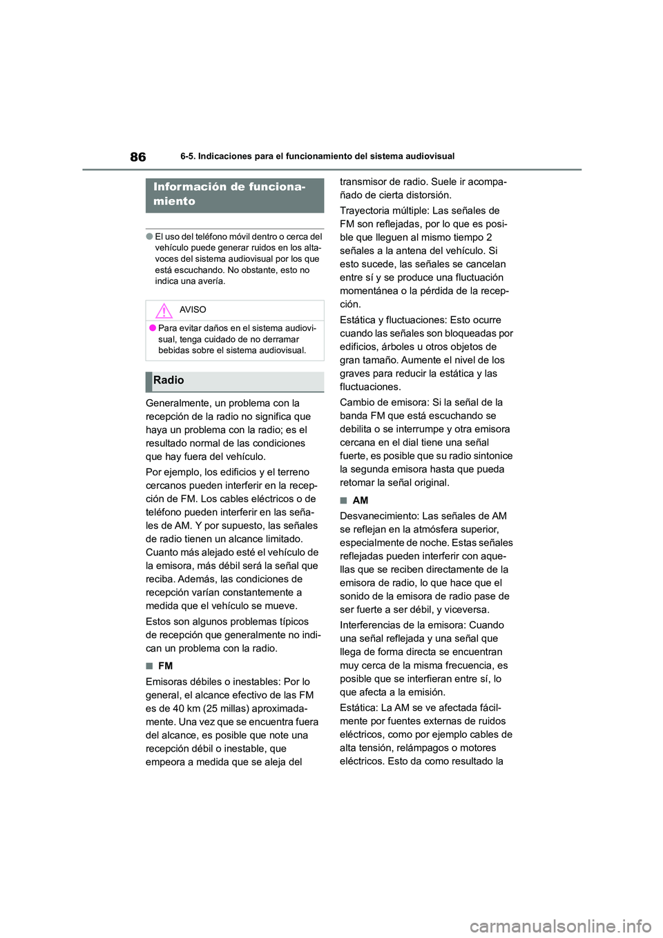 TOYOTA 86 2022  Manual del propietario (in Spanish) 866-5. Indicaciones para el funcionamiento del sistema audiovisual
6-5.Indicaciones para el funcionamiento del sistema audiovisual
●El uso del teléfono móvil dentro o cerca del  
vehículo puede g