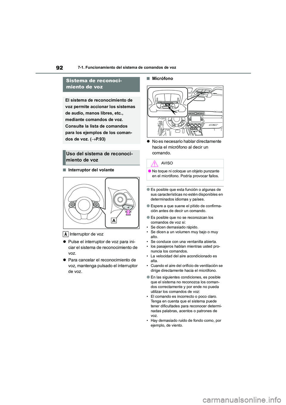 TOYOTA 86 2022  Manual del propietario (in Spanish) 927-1. Funcionamiento del sistema de comandos de voz
7-1.Funcionamiento del sistema de comandos de voz
■Interruptor del volante 
Interruptor de voz 
 Pulse el interruptor de voz para ini- 
ciar e