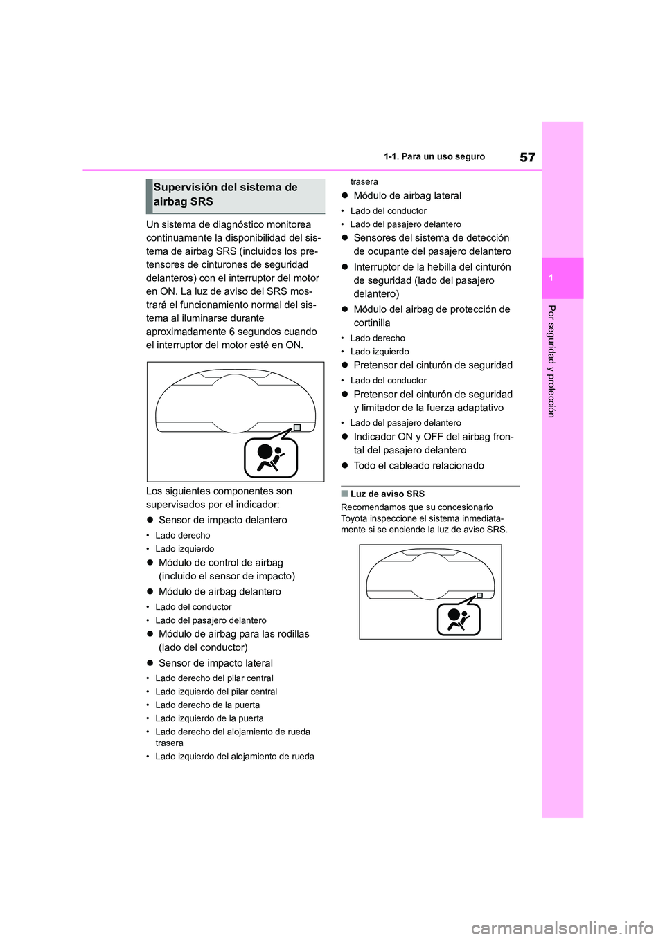 TOYOTA 86 2022 Manual del propietario (in Spanish) 57
1
1-1. Para un uso seguro
Por seguridad y protección
Un sistema de diagnóstico monitorea
continuamente la disponibilidad del sis-
tema de airbag SRS (incluidos los pre-
tensores de cinturones TOYOTA 86 2022 Manual del propietario (in Spanish) 57
1
1-1. Para un uso seguro
Por seguridad y protección
Un sistema de diagnóstico monitorea
continuamente la disponibilidad del sis-
tema de airbag SRS (incluidos los pre-
tensores de cinturones