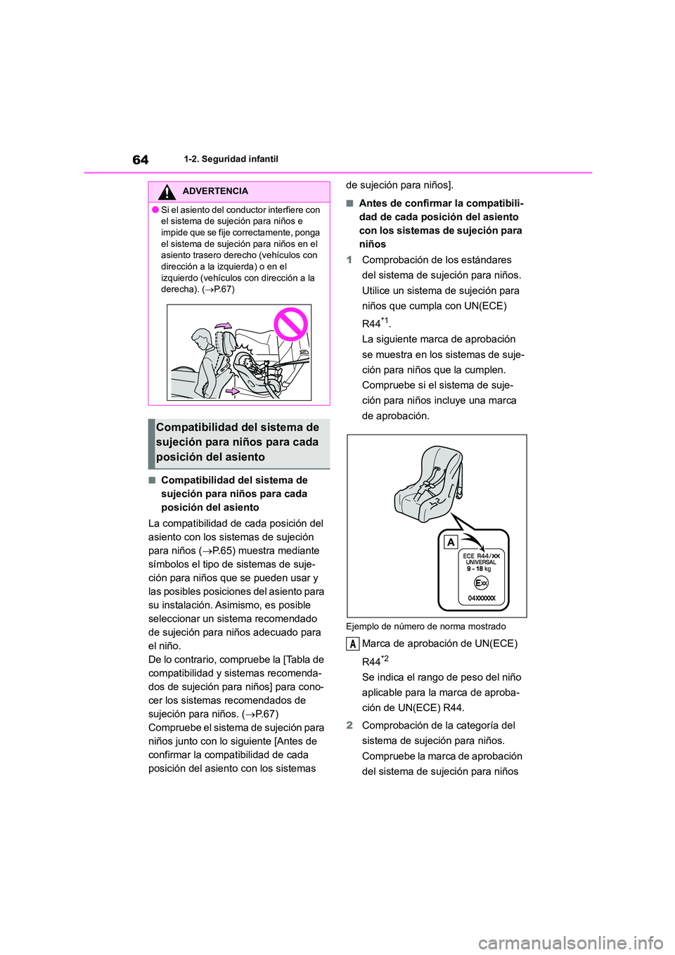 TOYOTA 86 2022  Manual del propietario (in Spanish) 641-2. Seguridad infantil
■Compatibilidad del sistema de  
sujeción para niños para cada 
posición del asiento 
La compatibilidad de cada posición del  
asiento con los sistemas de sujeción 
pa